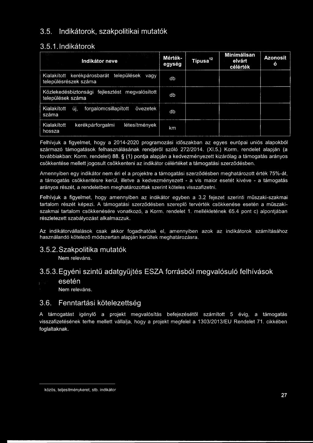 települések száma megvalósított db Kialakított új, forgalomcsillapított övezetek száma Kialakított kerékpárforgalmi létesítmények hossza db km Felhívjuk a figyelmet, hogy a 2014-2020 programozási