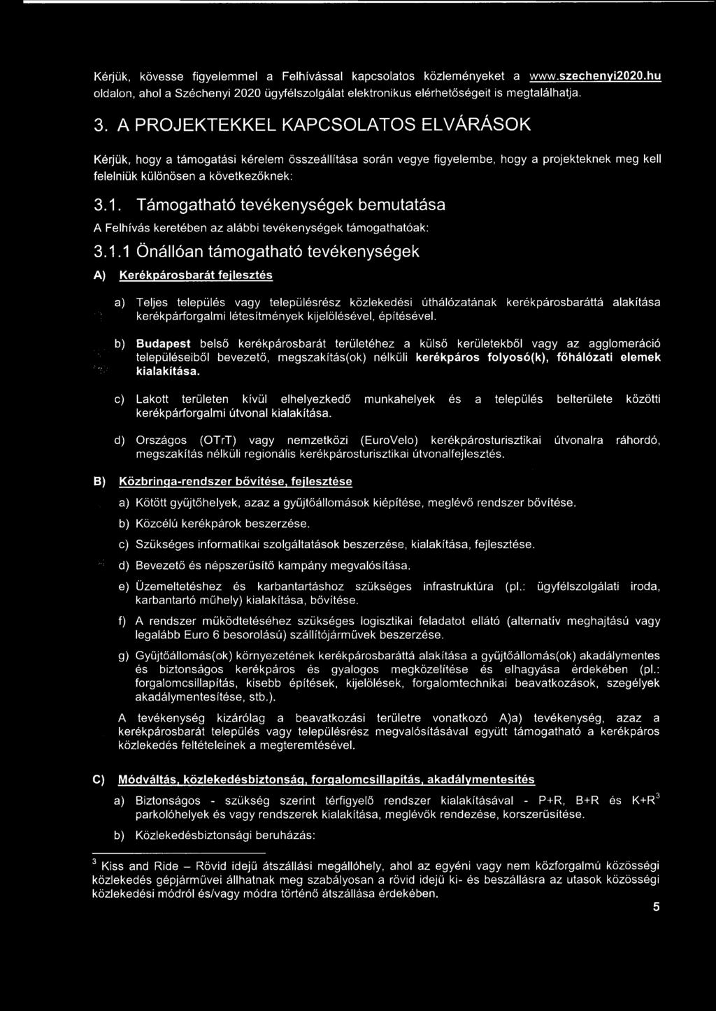 Kérjük, kövesse figyelemmel a Felhívással kapcsolatos közleményeket a www.szechenvi2020.hu oldalon, ahol a Széchenyi 2020 ügyfélszolgálat elektronikus elérhetőségeit is megtalálhatja. 3.