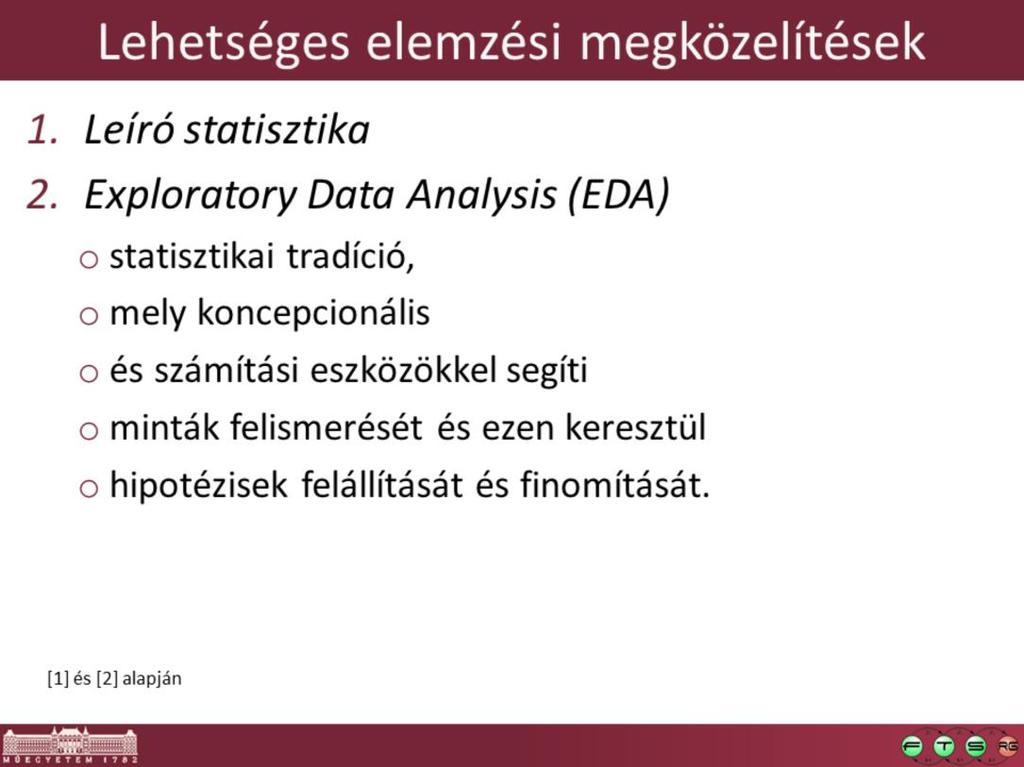 Statisztikai tradíció: ugyanolyan mint a matematikai statisztikából leadott Confirmatory Analysis (hipotézistesztelés, modellválasztás, paraméterillesztés amit valószínűségszámításból tanultunk).