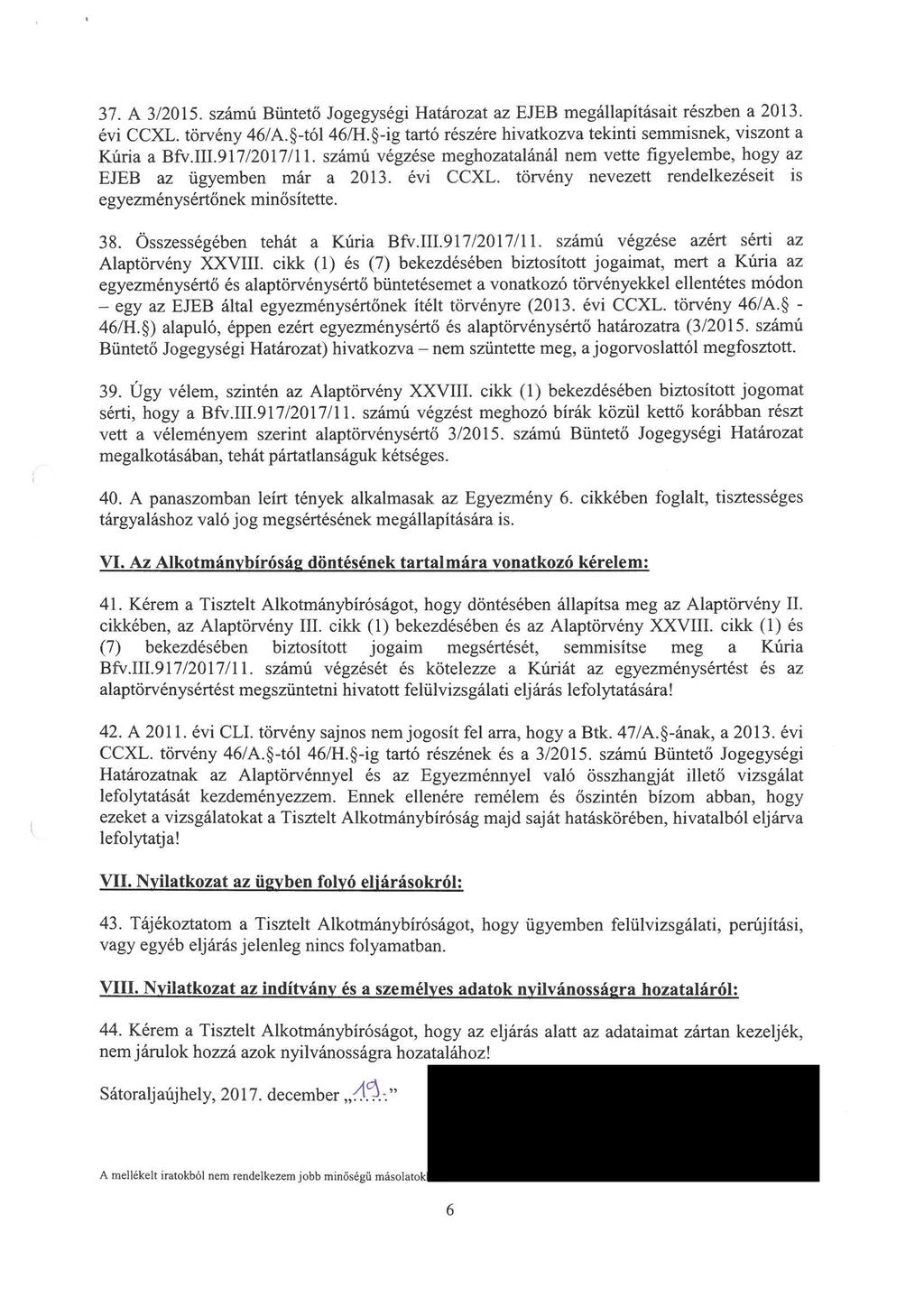 37. A 3/2015. számú Büntető Jogegységi Határozat az EJEB megállapitásait részben a 2013. évi CCXL. törvény 46/A. -tól 46/H. -ig tartó részére hivatkozva tekinti semmisnek, viszont a Kúria a Bfv. III.