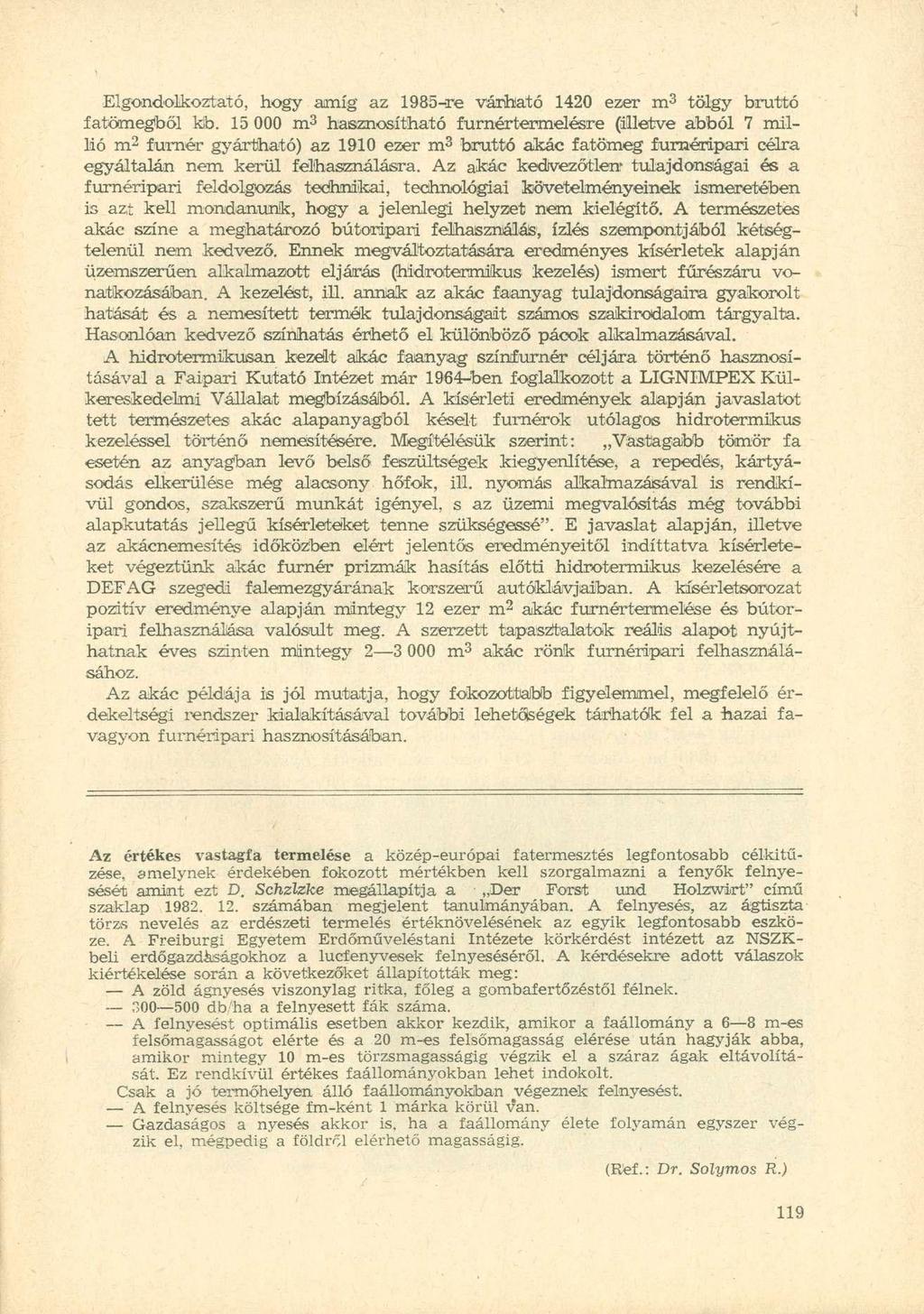 Elgondolkoztató, hogy amíg az 1985-re várható 1420 ezer m 3 tölgy bruttó fatömegből kb.