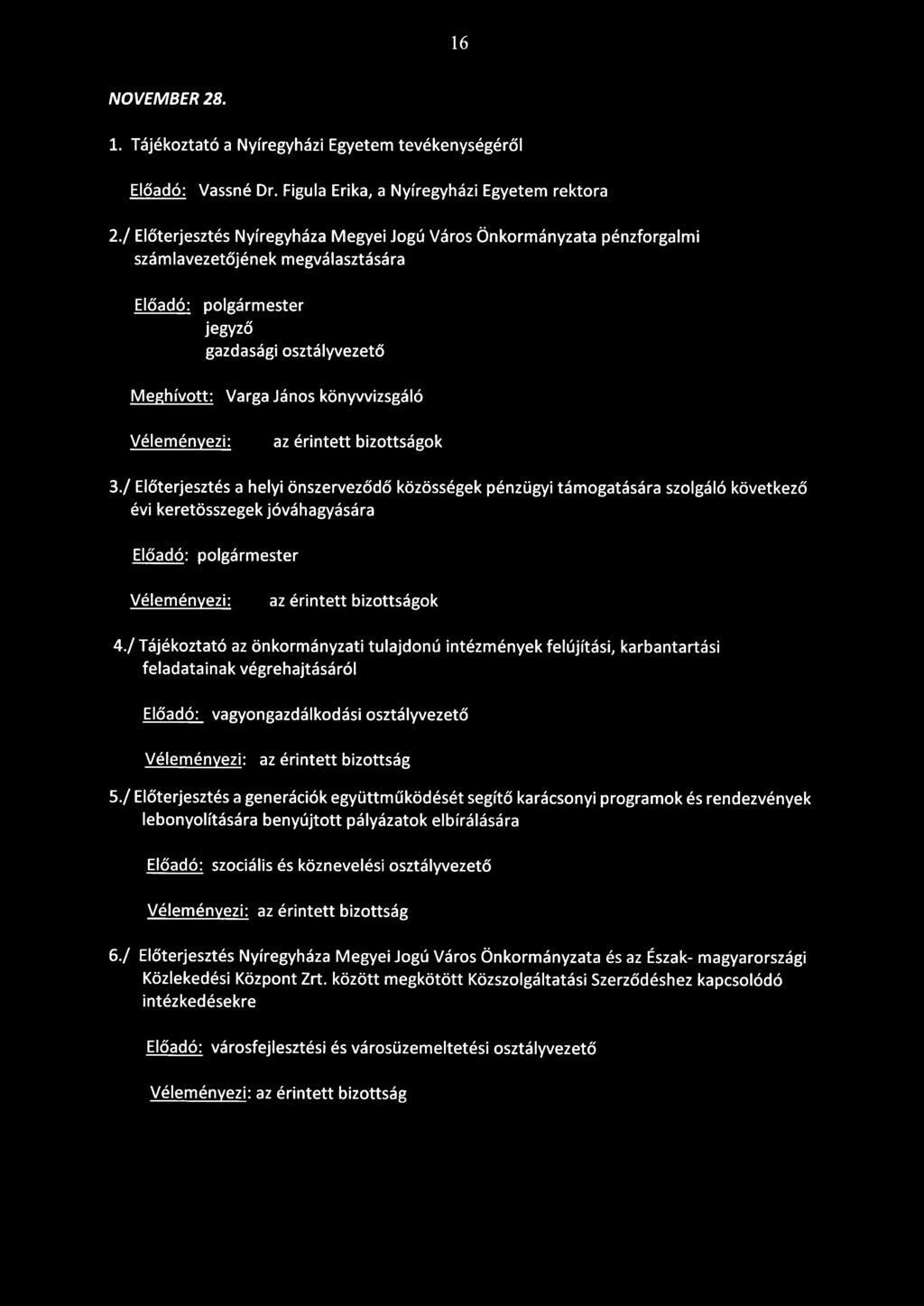 3./ Előterjesztés a helyi önszerveződő közösségek pénzügyi támogatására szolgáló következő évi keretösszegek jóváhagyására az érintett bizottságok 4.