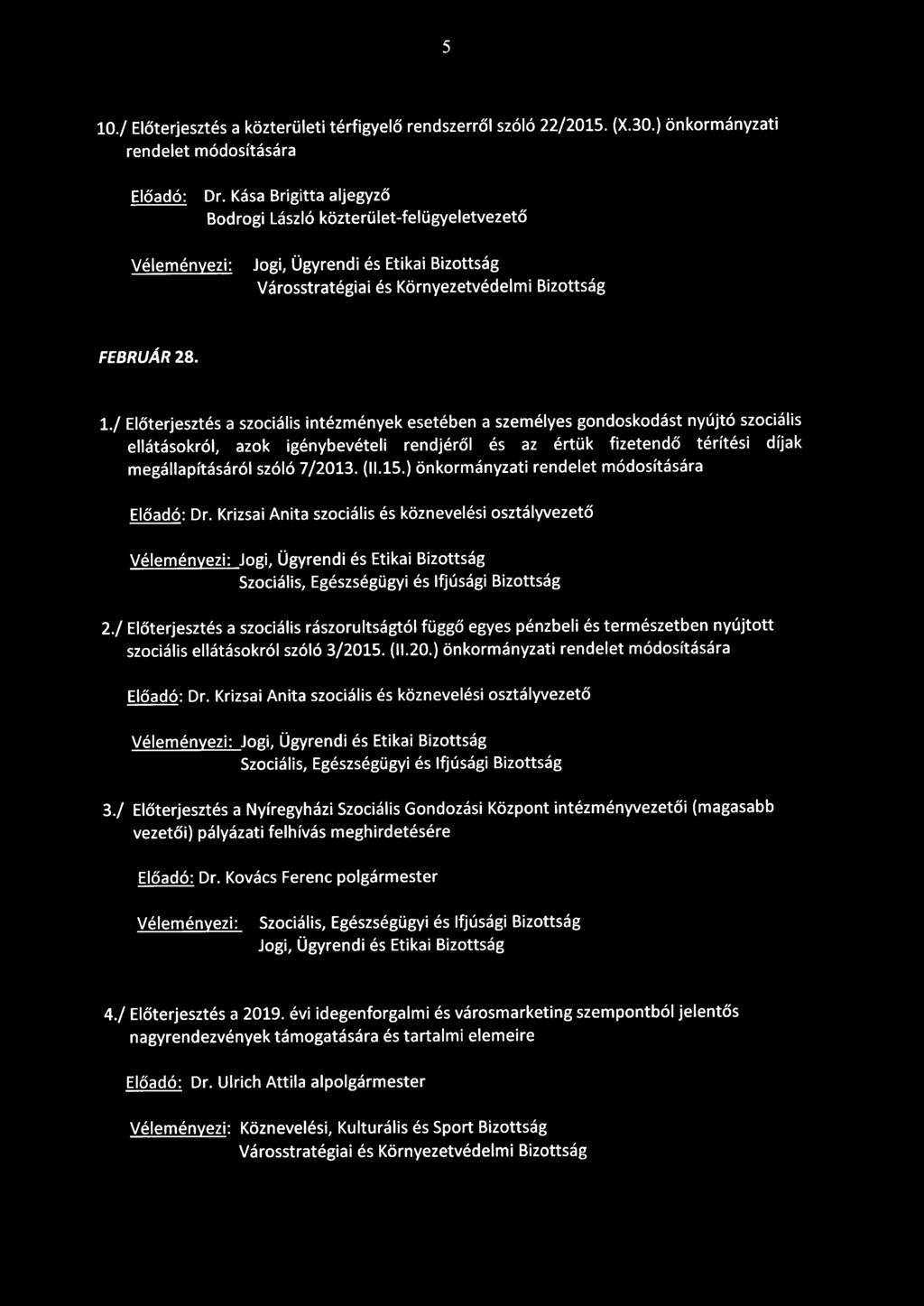 /2013. (11.15.) önkormányzati rendelet módosítására Dr. Krizsai Anita szociális és köznevelési osztályvezető Szociális, Egészségügyi és Ifjúsági Bizottság 2.