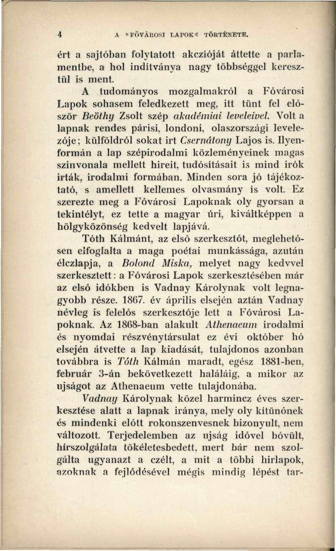 A»FÖVÁROSI LAPOK«TÖRTÉNETE. ért a sajtóban folytatott akczíóját áttette a parlamentbe, a hol indítványa nagy többséggel keresztül is ment.
