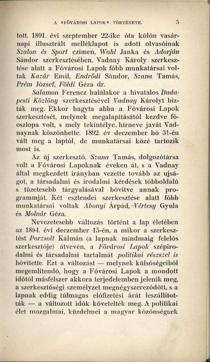 A»FŐVÁROSI LAPOK«TÖRTÉNETE. tott. 1891. évi szeptember 22-ike óta külön vasárnapi illusztrált melléklapot is adott olvasóinak Szalon és Sport czímen, Wohl Janka és Adorján Sándor szerkesztésében.