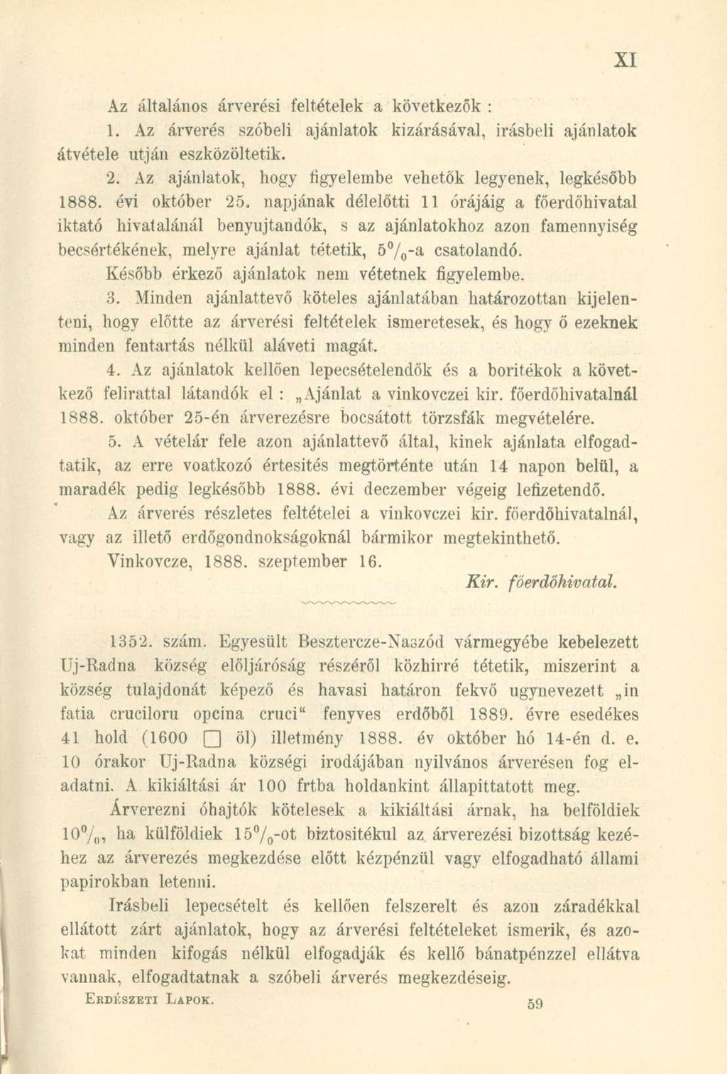 Az általános árverési feltételek a következők : 1. Az árverés szóbeli ajánlatok kizárásával, Írásbeli ajánlatok átvétele utján eszközöltetik. 2.