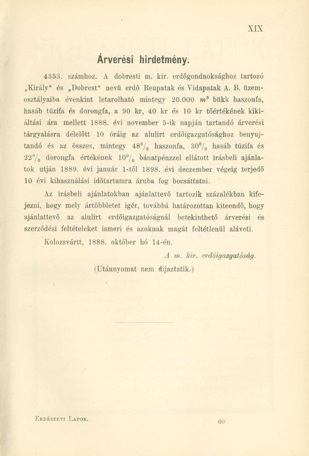 Árverési hirdetmény. 4353. számhoz. A dobresti m. kir. erdőgondnoksághoz tartozó Király" és Dobrest" nevü erdő Reupatak és Vidapatak A. B. üzemosztályaiba évenkint letarolható mintegy 20.