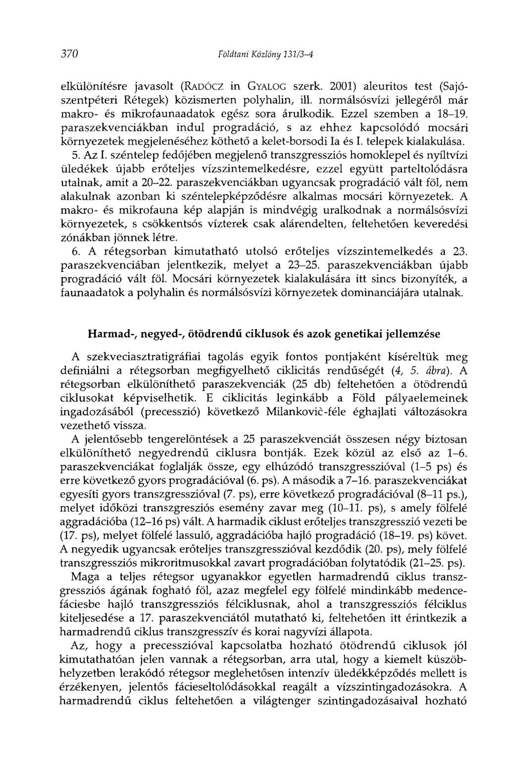 370 Földtani Közlöny 131/3-4 elkülönítésre javasolt (RADÓCZ in GYALOG szerk. 2001) aleuritos test (Sajószentpéteri Rétegek) közismerten polyhalin, ill.