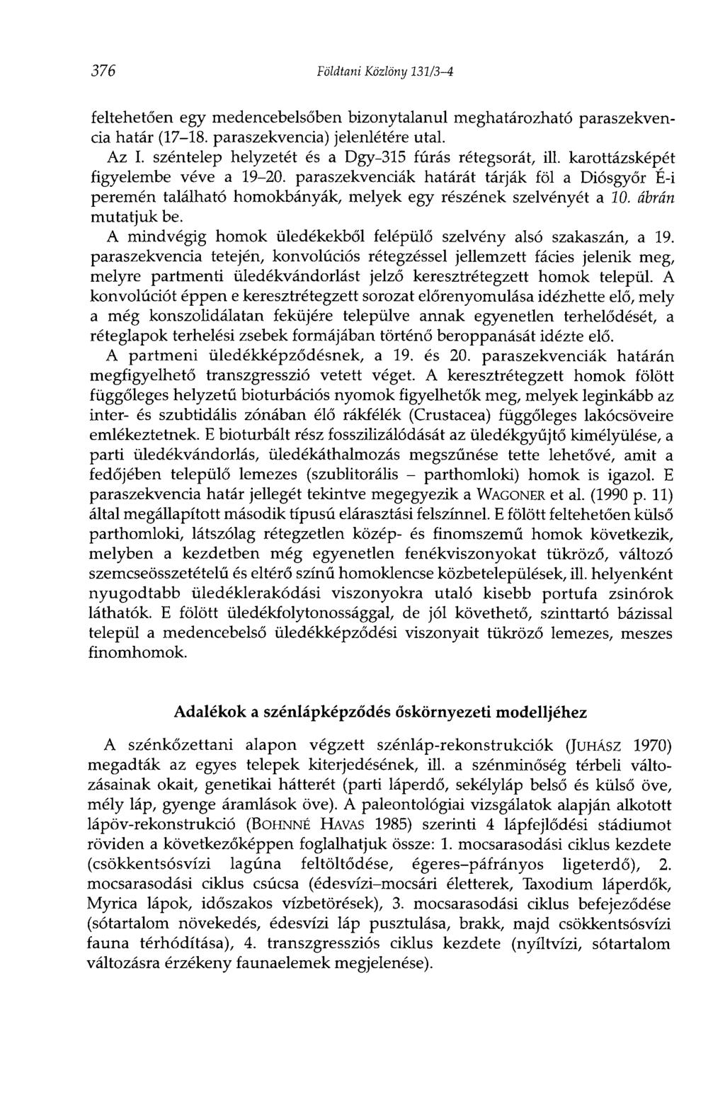 376 Földtani Közlöny 131/3-4 feltehetően egy medencebelsőben bizonytalanul meghatározható paraszekvencia határ (17-18. paraszekvencia) jelenlétére utal. Az I.