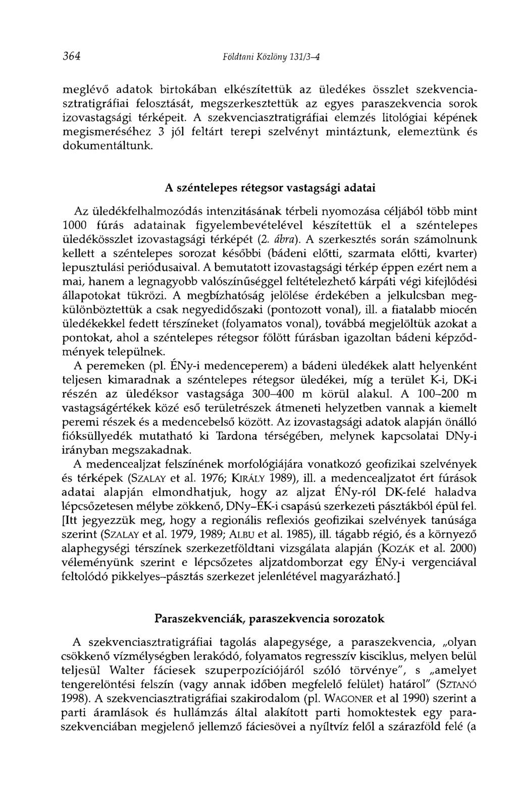 364 Földtani Közlöny 131/3-4 meglévő adatok birtokában elkészítettük az üledékes összlet szekvenciasztratigráfiai felosztását, megszerkesztettük az egyes paraszekvencia sorok izovastagsági térképeit.