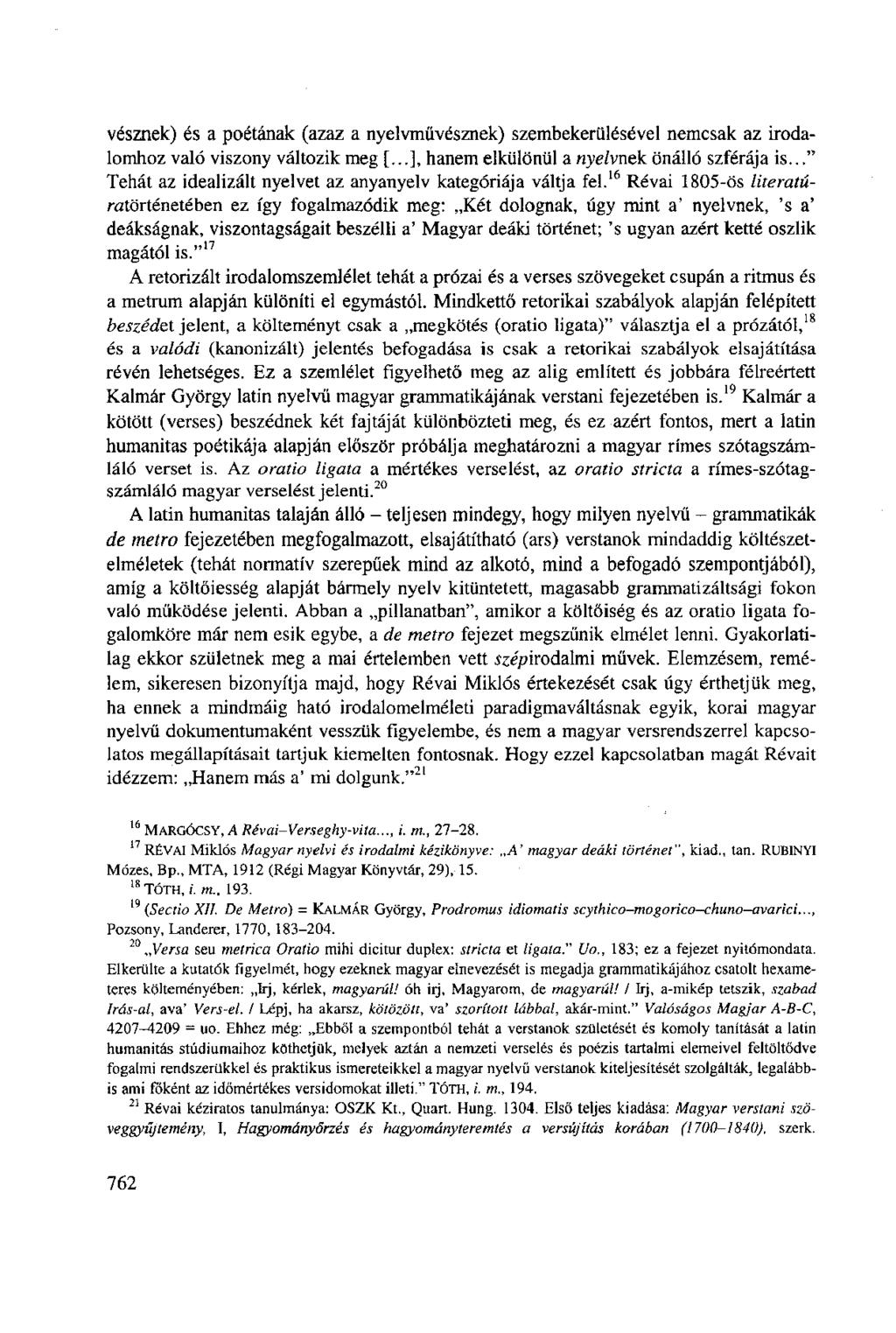 vésznek) és a poétának (azaz a nyelvművésznek) szembekerülésével nemcsak az irodalomhoz való viszony változik meg [...], hanem elkülönül a nyelvnek önálló szférája is.