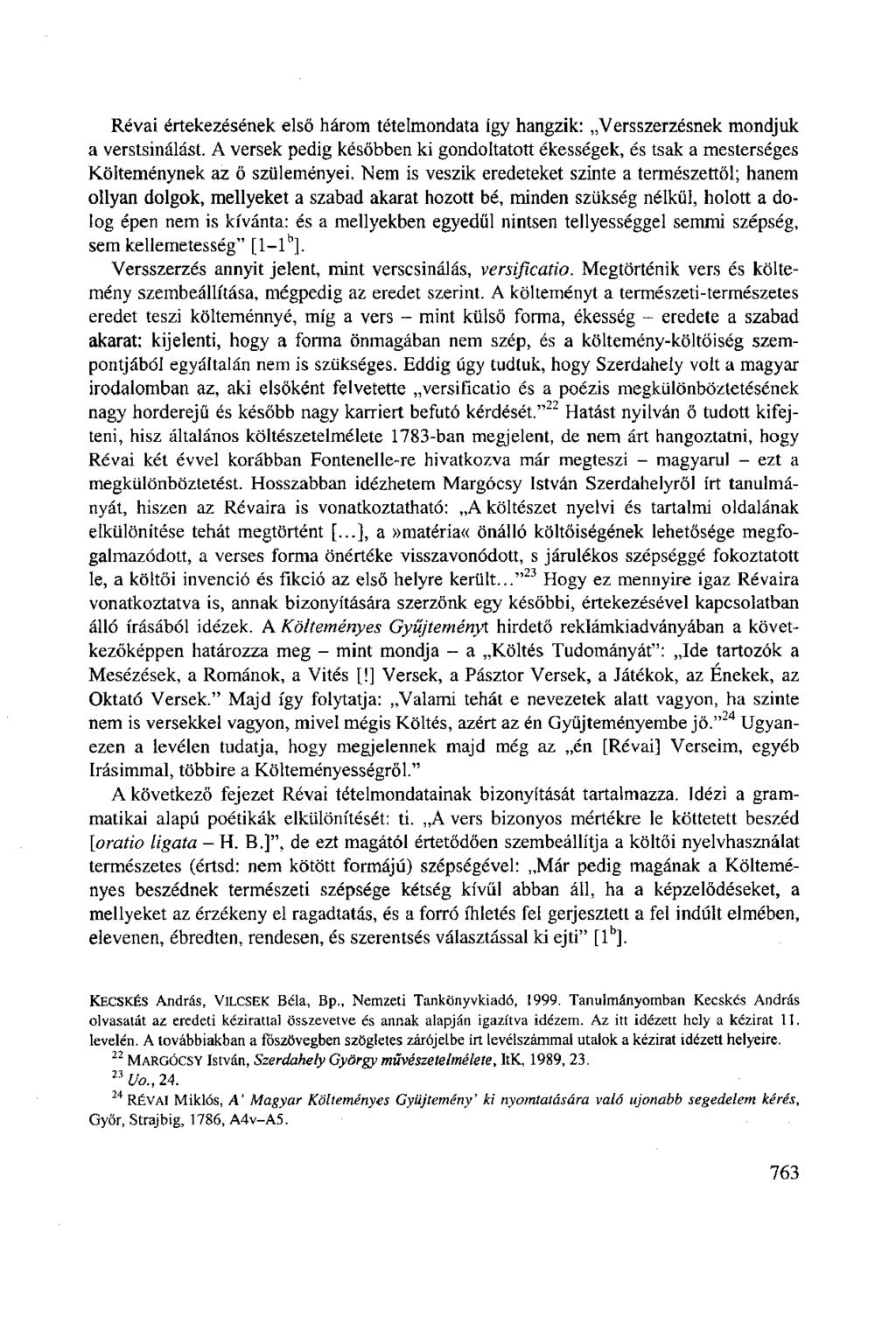 Révai értekezésének első három tételmondata így hangzik: Versszerzésnek mondjuk a verstsinálást. A versek pedig későbben ki gondoltatott ékességek, és tsak a mesterséges Költeménynek az ő szüleményei.