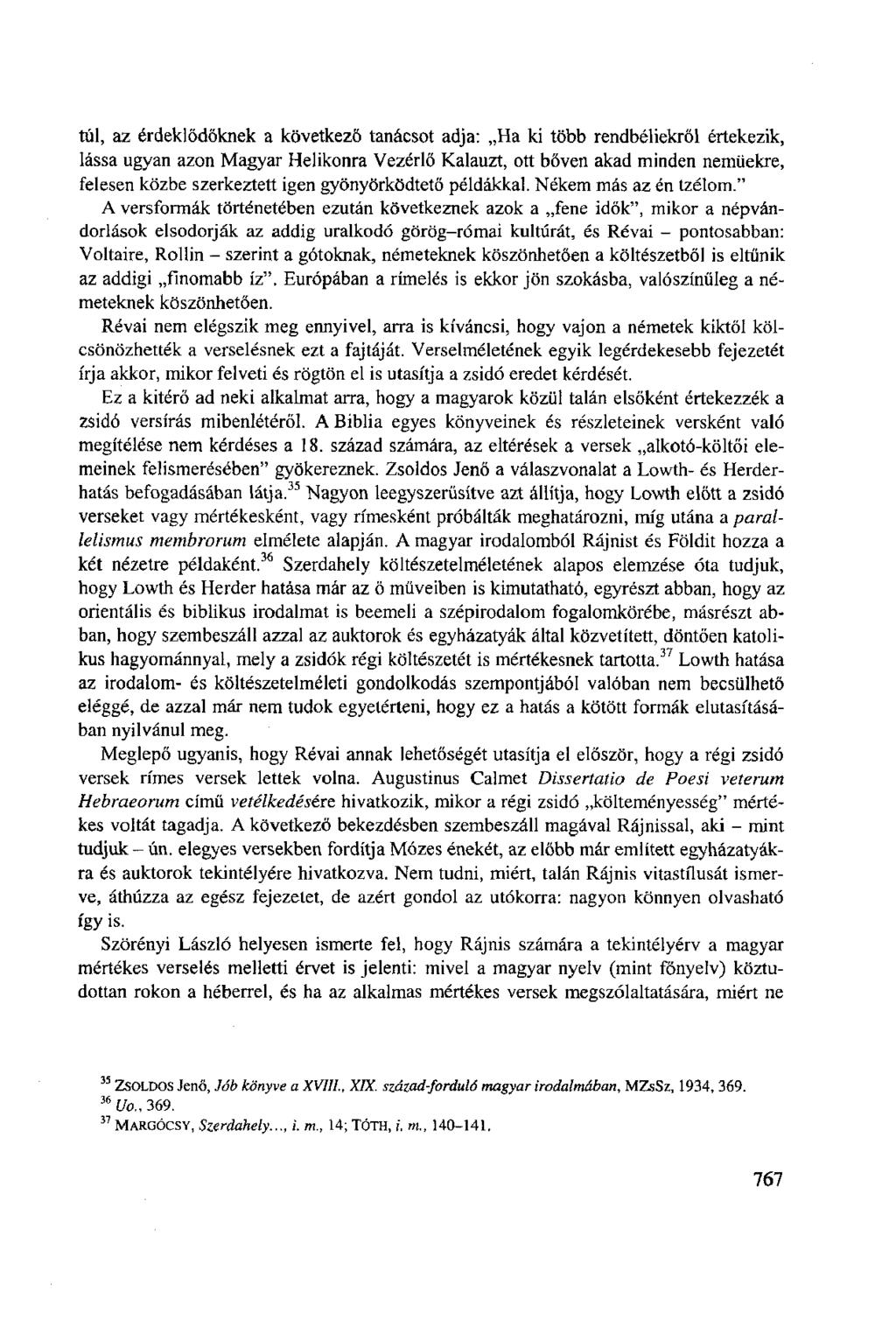 túl, az érdeklődőknek a következő tanácsot adja: Ha ki több rendbéliekről értekezik, lássa ugyan azon Magyar Helikonra Vezérlő Kalauzt, ott bőven akad minden nemüekre, felesen közbe szerkeztett igen