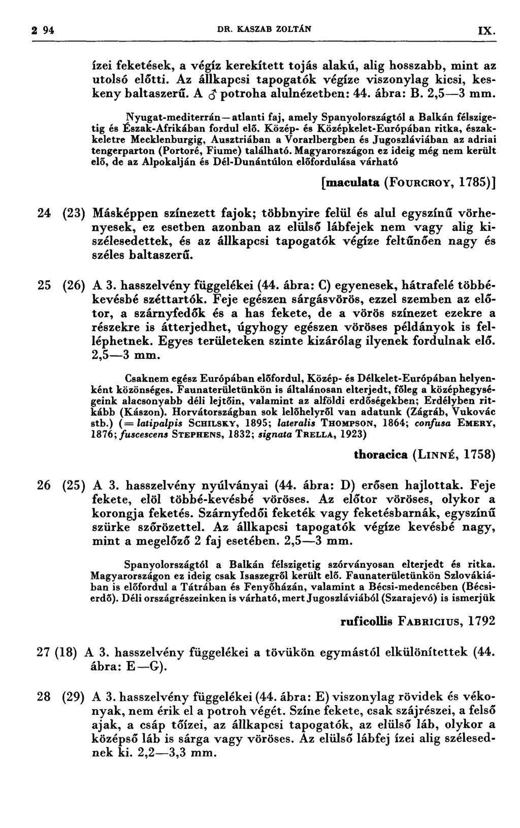 2 94 DR. KASZAB ZOLTÁN IX ízei feketések, a végíz kerekített tojás alakú, alig hosszabb, mint az utolsó előtti. Az állkapesi tapogatók végíze viszonylag kicsi, keskeny baltaszerű.