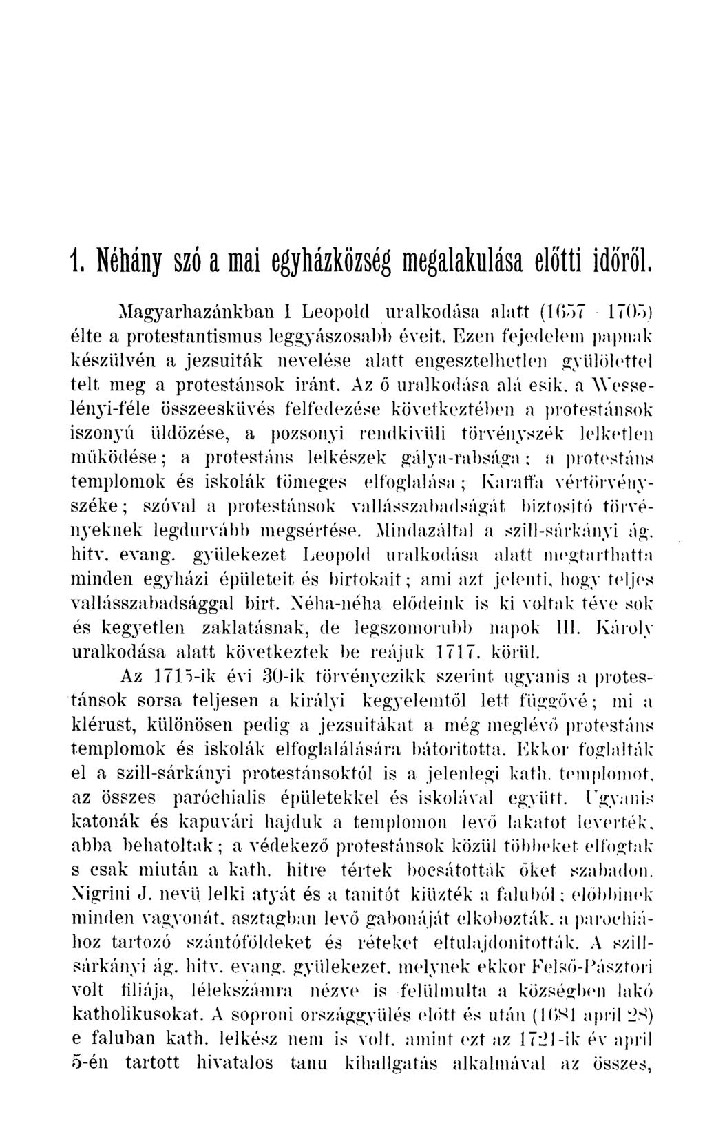 1 Néhány szó a mai egyházközség megalakulása előtti időről. Magyarhazánkban 1 Leopold uralkodása alatt (1057 170-")) élte a protestantismus leggyászosabb éveit.