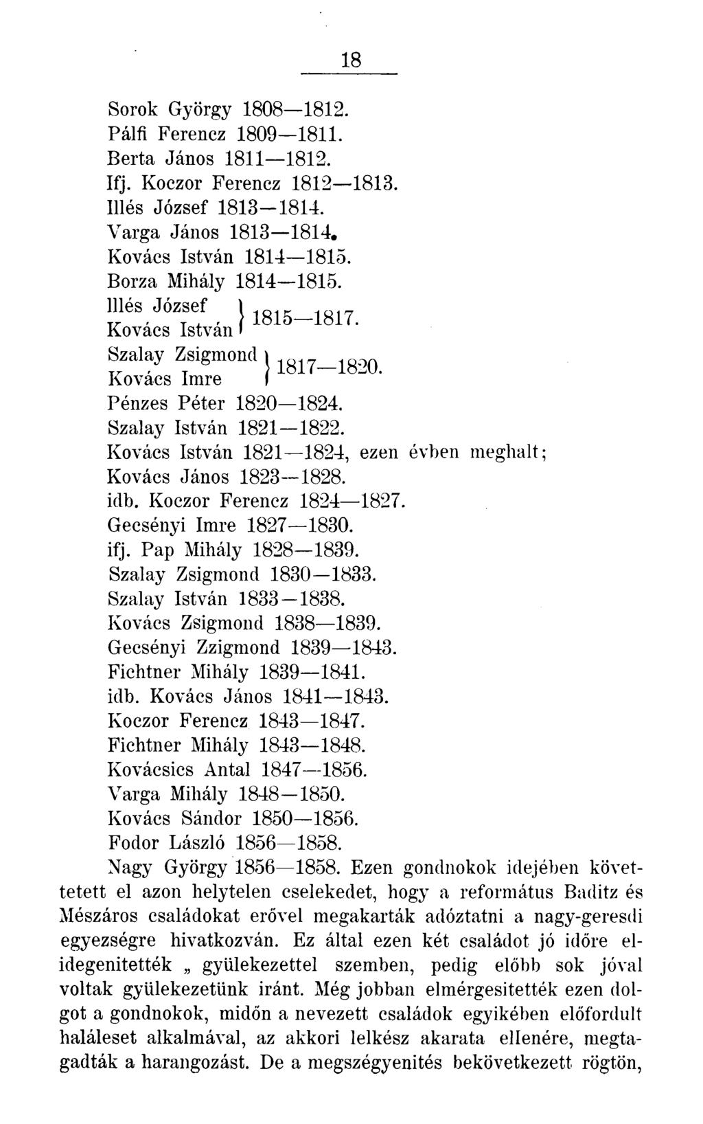 18 Sorok György 1808 1812. Pálfi Ferencz 1809 1811. Berta János 1811 1812. Ifj. Koczor Ferencz 1812 1813. Illés József 1813-1814. Varga János 1813 1814. Kovács István 1814 1815.