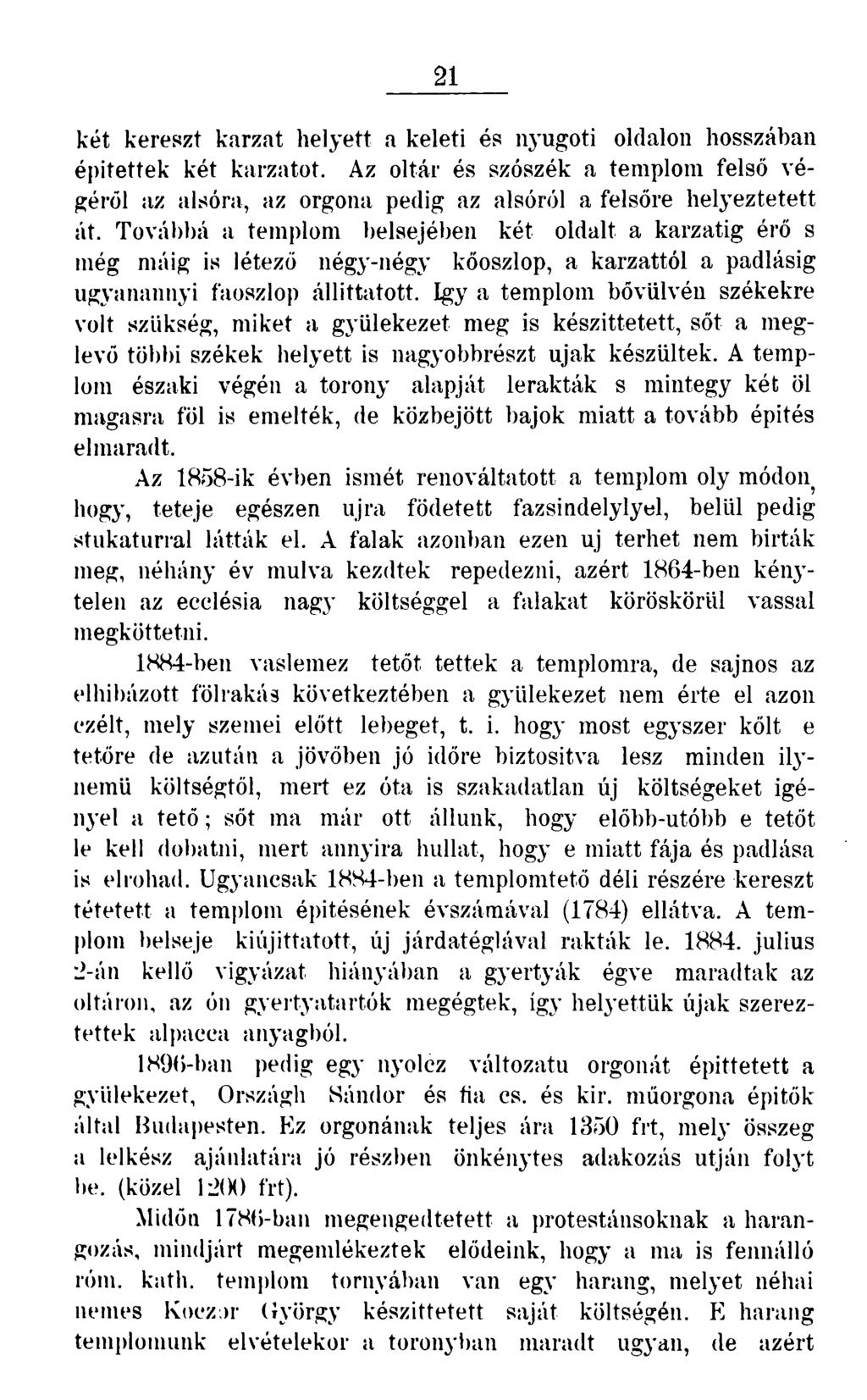 21 két kereszt karzat helyett a keleti és nyugoti oldalon hosszában építettek két karzatot. Az oltár és szószék a templom felső végéről az alsóra, az orgona pedig az alsóról a felsőre helyeztetett át.