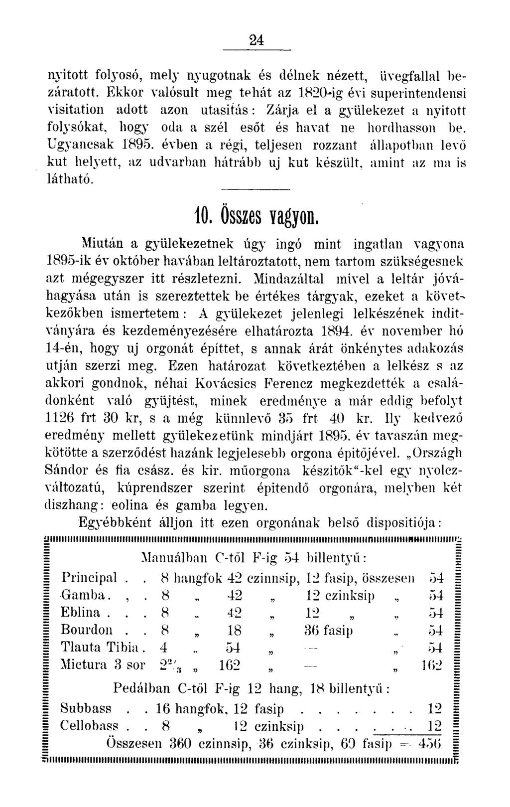 24 nyitott folyosó, mely nyugotnak és délnek nézett, üvegfallal bezáratott.