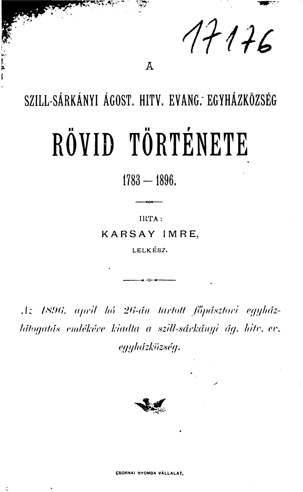 A SZ1LL-SÁRKÁNYI ÁGOST. HITV. EVANG. EGYHÁZKÖZSÉG RÖVID TÖRTÉNETE 1783-1896. IUTA : KARSAY IMRE, LELKÉSZ.