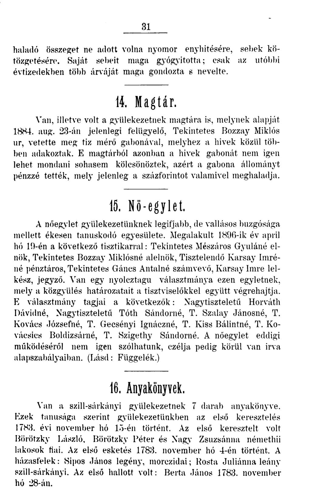 31 haladó összeget ne adott volna nyomor enyhítésére, sebek kötözgetésére. Saját sebeit maga gyógyította; csak az utóbbi évtizedekben több árváját maga gondozta s nevelte. 14. Magtár.