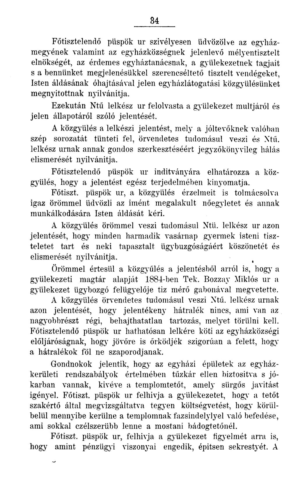 34 Főtisztelendő püspök ur szívélyesen üdvözölve az egyházmegyének valamint az egyházközségnek jelenlevő mélyentisztelt elnökségét, az érdemes egyháztanácsnak, a gyülekezetnek tagjait s a bennünket