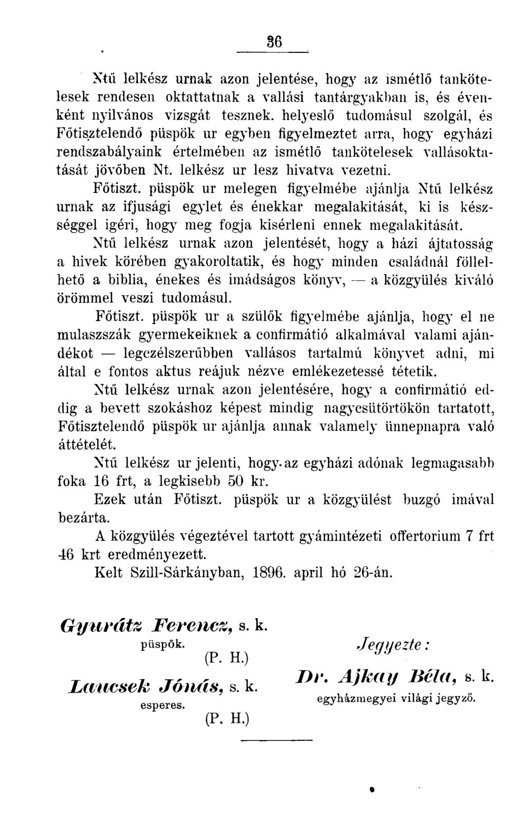 36 Xtü lelkész urnák azon jelentése, hogy az ismétlő tankötelesek rendesen oktattatnak a vallási tantárgyakban is, és évenként nyilvános vizsgát tesznek, helyeslő tudomásul szolgál, és Főtisztelendő