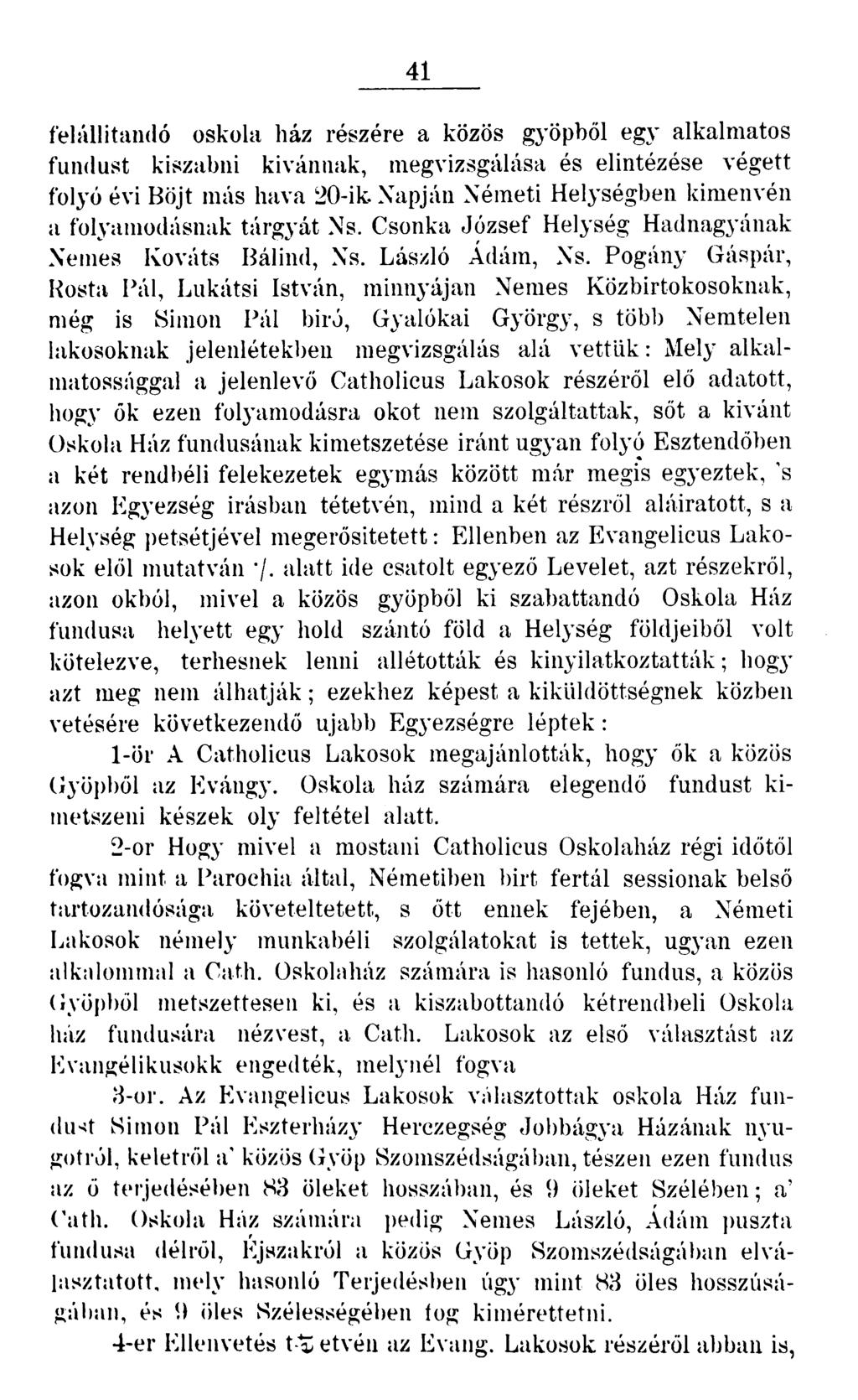 41 felállítandó oskola ház részére a közös gyöpből egy alkalmatos fundust kiszabni kívánnak, megvizsgálása és elintézése végett folyó évi Böjt más hava 20-ik Napján Németi Helységben kimenvén a