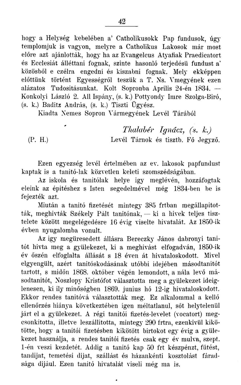 42 hogy a Helység kebelében a' Catholikusokk Pap fundusok, úgy templomjuk is vagyon, melyre a Catholikus Lakosok már most előre azt ajánlották, hogy ha az Evangelcus Atyafiak Praedicatort és