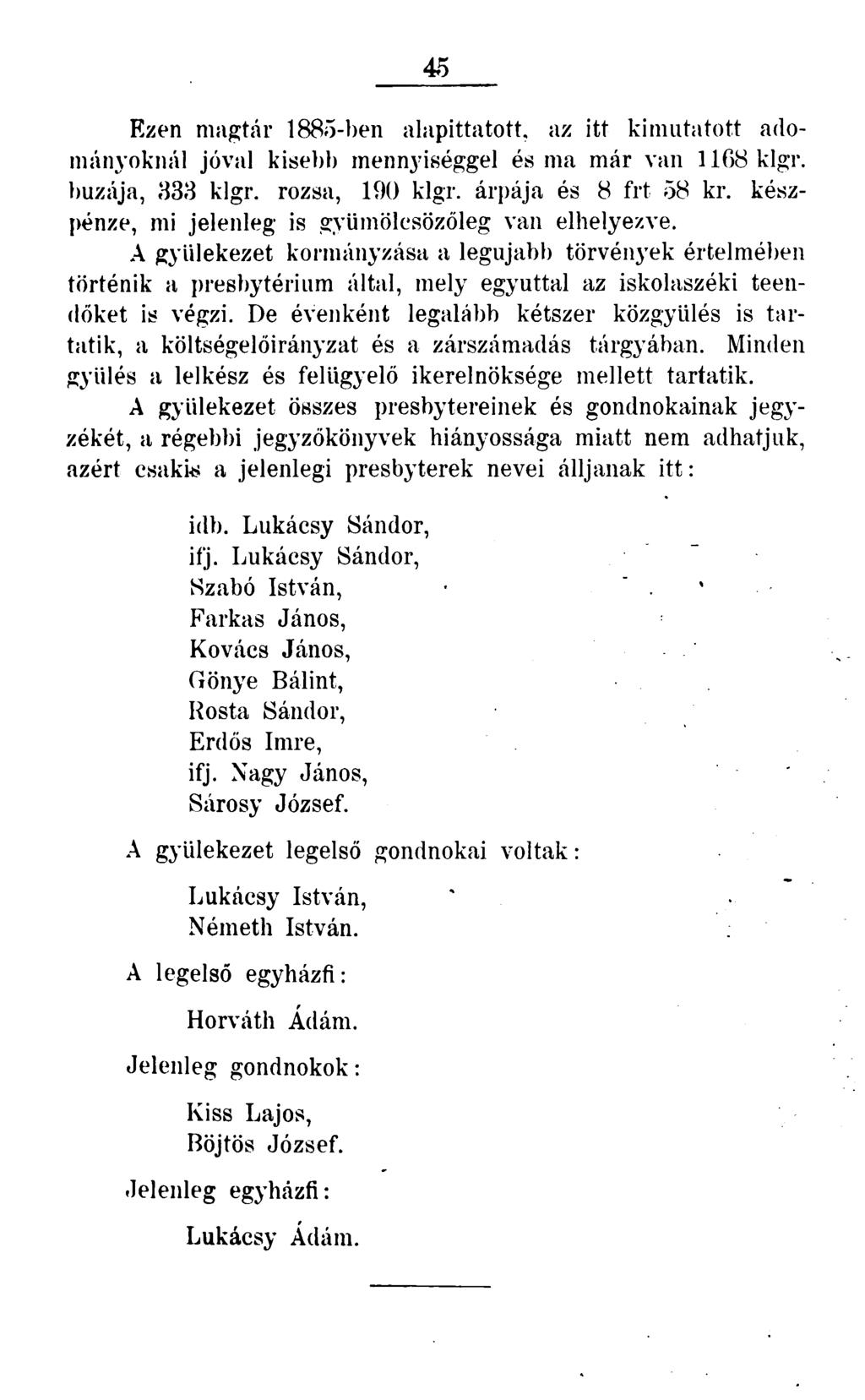 45 Ezen magtár 1885-ben alapíttatott, az itt kimutatott adományoknál jóval kisebb mennyiséggel és ma már van 1168 klgr. búzája, 333 klgr. rozsa, 190 klgr. árpája és 8 frt 58 kr.