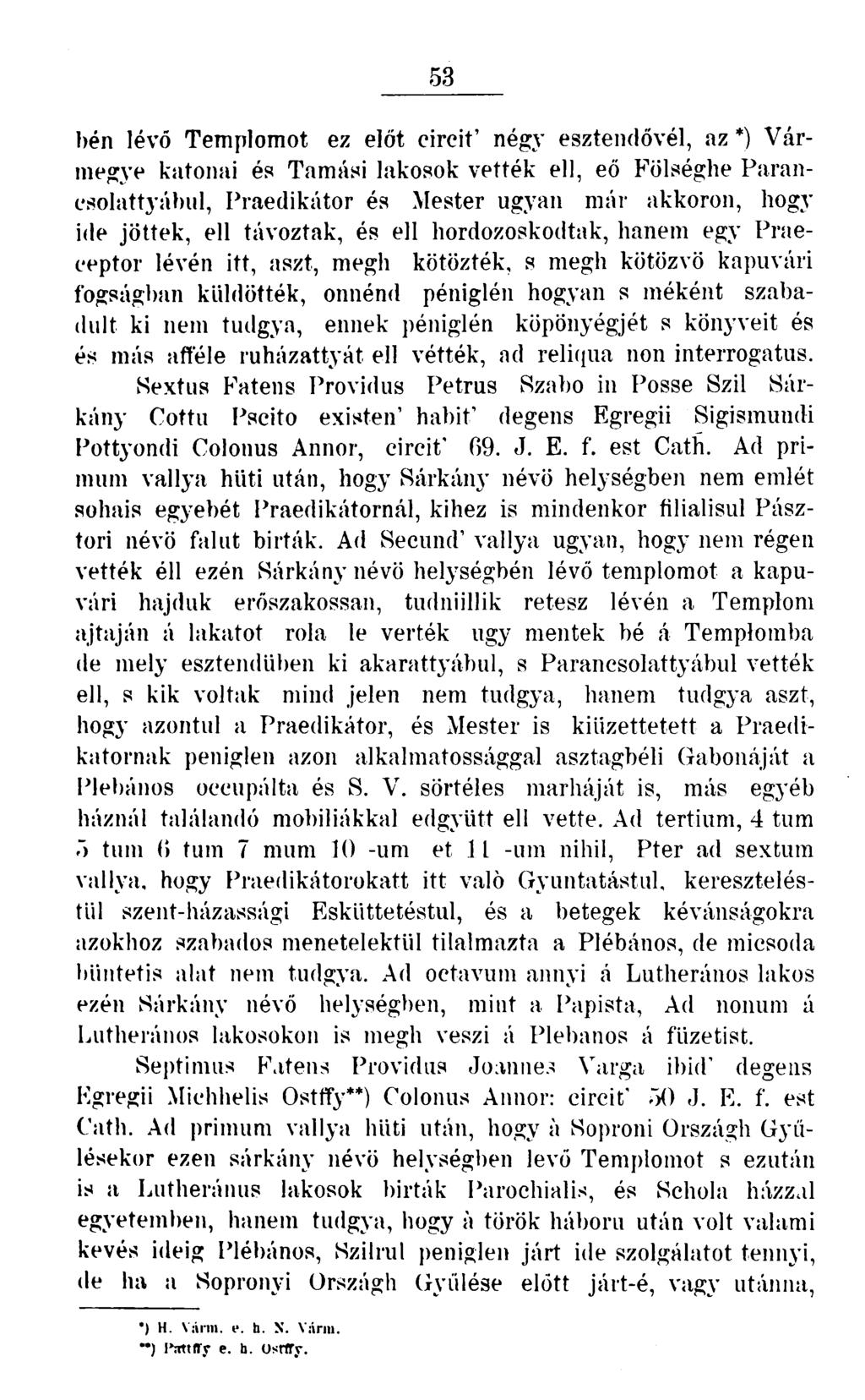 53 bén lévő Templomot ez előt circit' négy eaztendővél, az *) Vármegye katonai és Tamási lakosok vették ell, eő Fölséghe Paranesolattyábul, Praedikátor és Mester ugyan már akkoron, hogy ide jöttek,