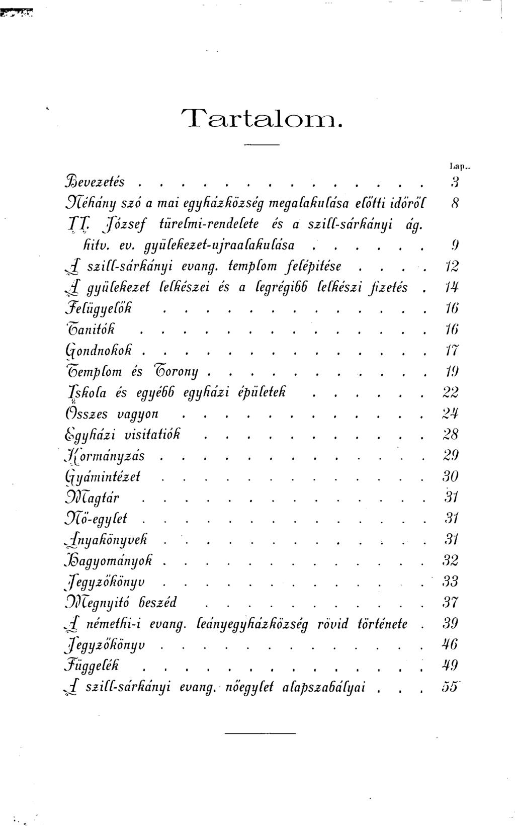 T e i r t e i l o m. % evezetés 3 Dlékány szó a mai egyházközség megalakulása előtti időről 8 TT. József türelmi-rendelete és a szill-sárkányi ág. kitv. ev. g y ü le keze t- újra a la ku lás a 9 J szill-sárkányi evang.