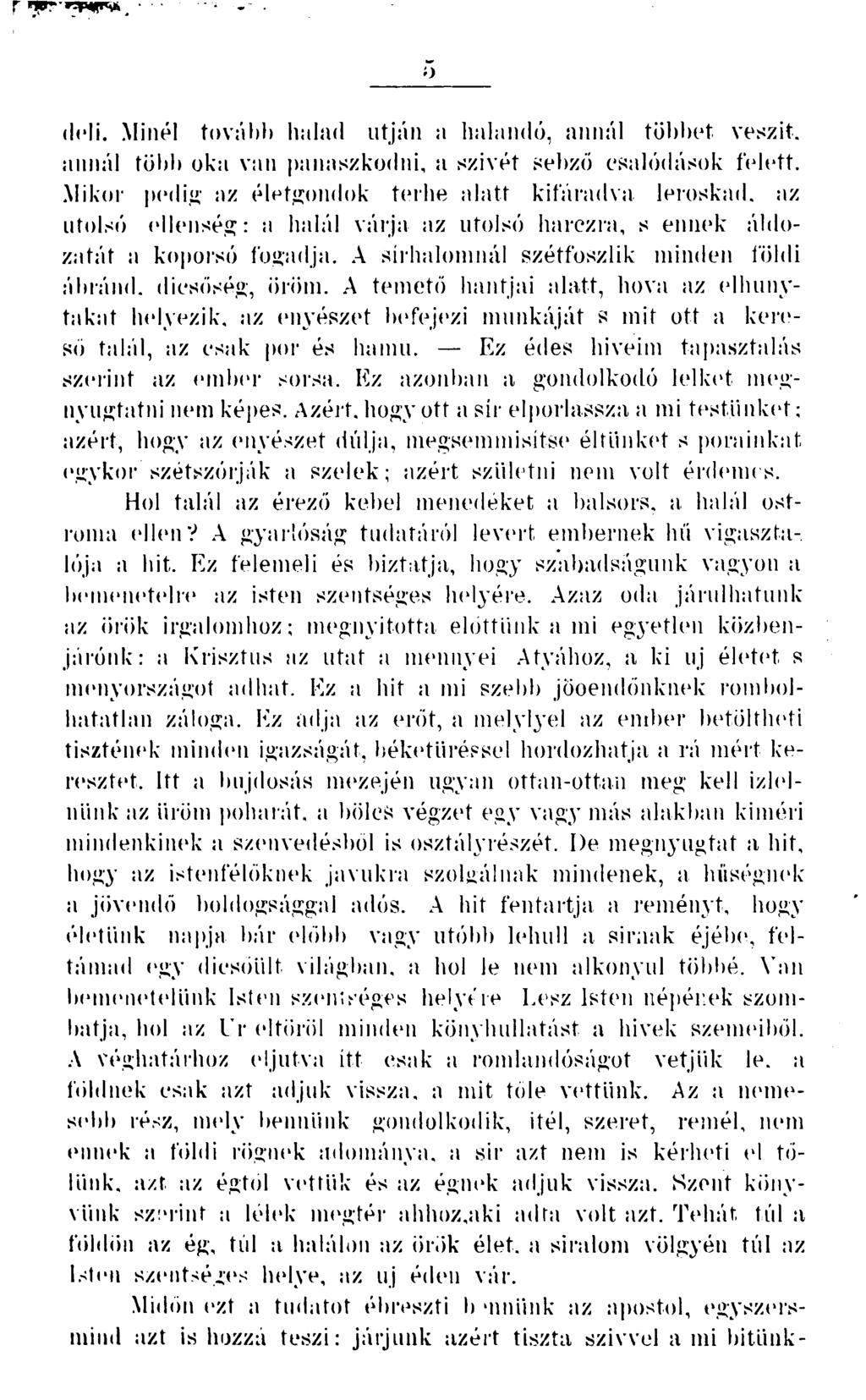 o deli. Minél tovább halad utján a halandó, annál többet vészit, annál több oka van panaszkodni, a szivét sebző csalódások felett.