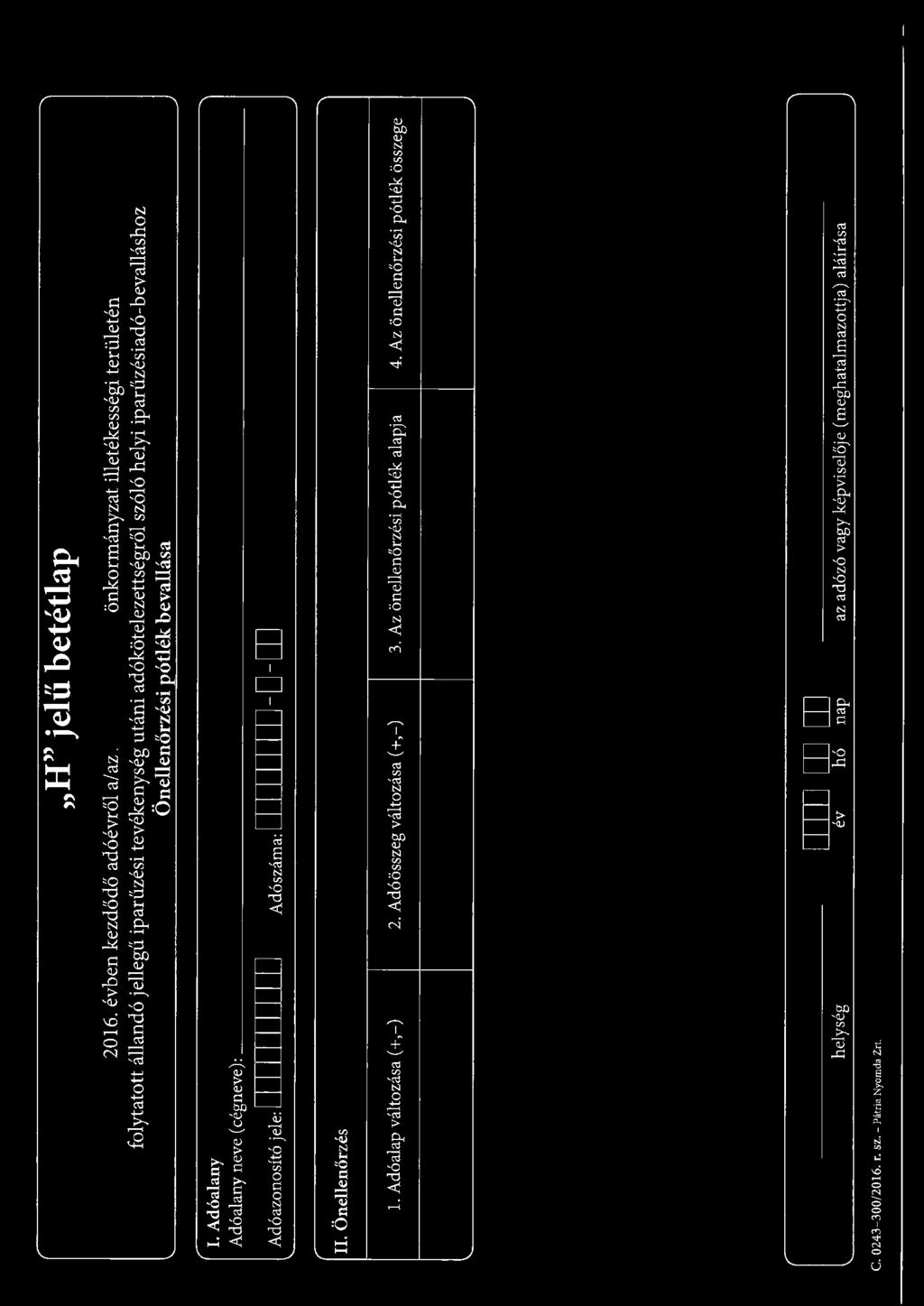 Önellenőrzési uótlék bevallása 1. Adóalany Adóalany neve (cégneve): Adóazonosító jele: J J J 1 1 1 1 1 J 1 1 Adószáma: 1 1 1 1 1 1 1 1 1- D -rn II.