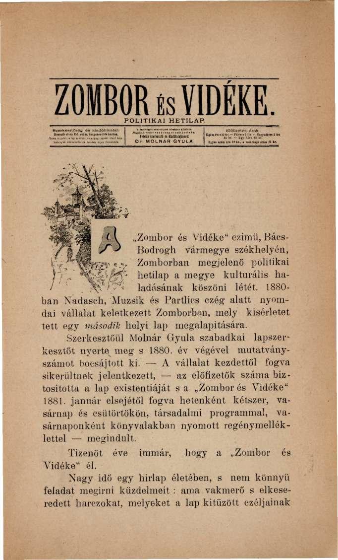 ZOMBOR ÍS VIDÉKE POLITIKAI HETILAP Zombor és Vidéke" ezimü, Bács- Bodrogh vármegye székhelyén, Zomborban megjelenő politikai hetilap a megye kulturális haladásának köszöni létét.