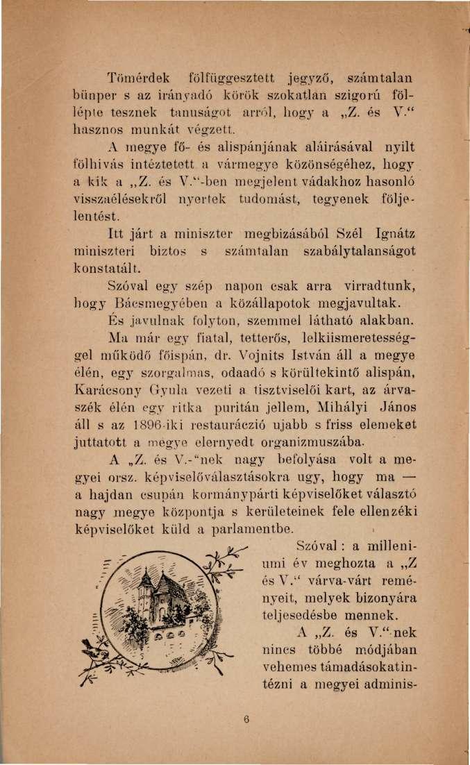 Tömérdek fölfüggesztett jegyző, számtalan biinper s az irányadó körük szokatlan szigorú föllépte tesznek tanúságot arról, hogy a Z. és V." hasznos munkát végzett.