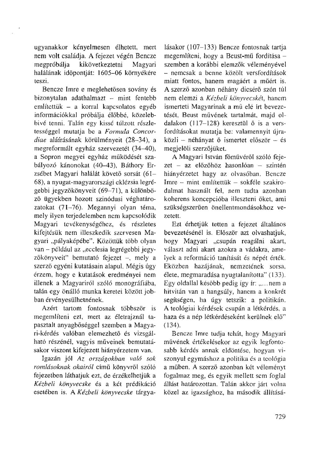 ugyanakkor kényelmesen élhetett, mert nem volt családja. A fejezet végén Bencze megpróbálja kikövetkeztetni Magyari halálának időpontját: 1605-06 környékére teszi.