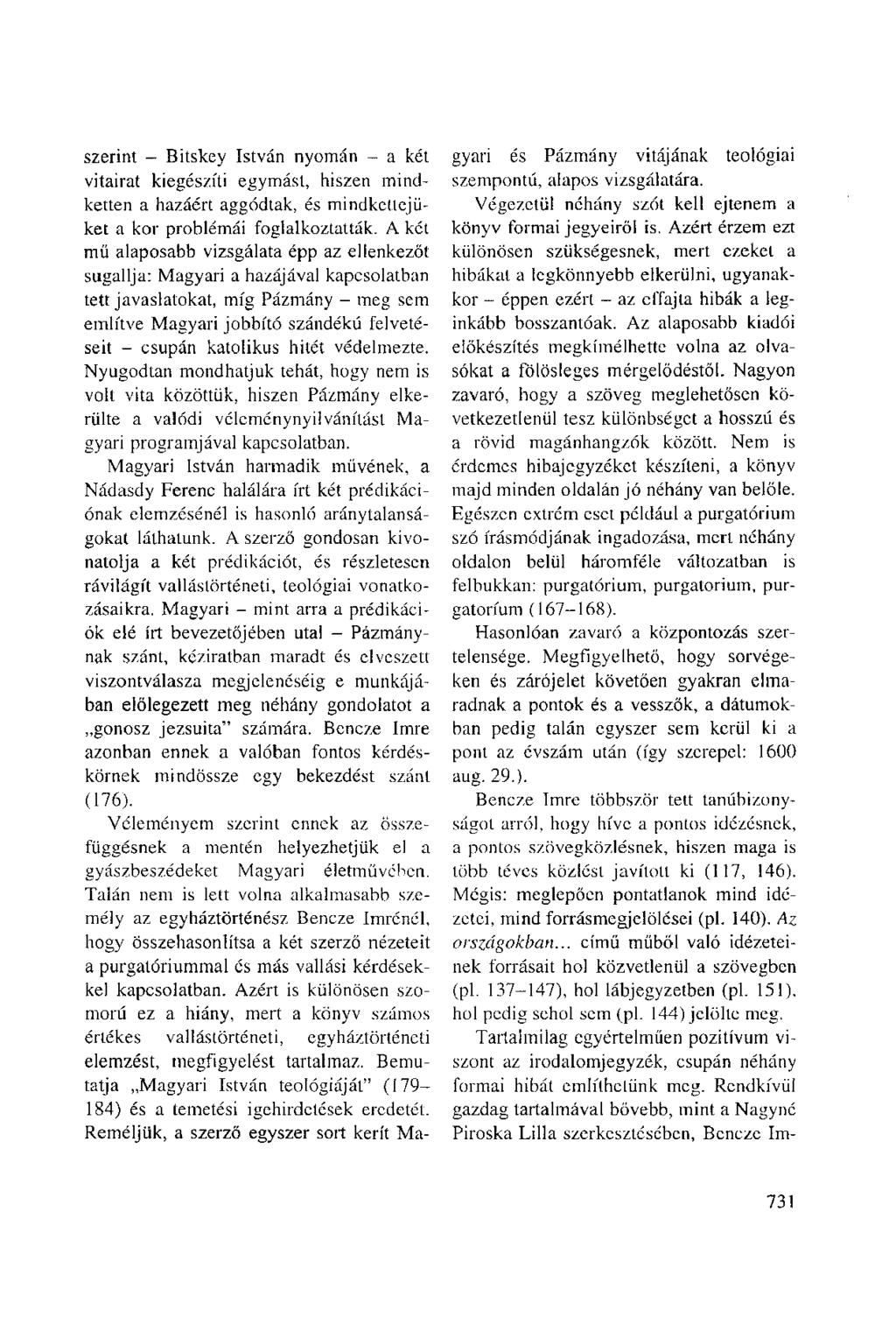 szerint - Bitskey István nyomán - a két vitairat kiegészíti egymást, hiszen mindketten a hazáért aggódtak, és mindkettejüket a kor problémái foglalkoztatták.