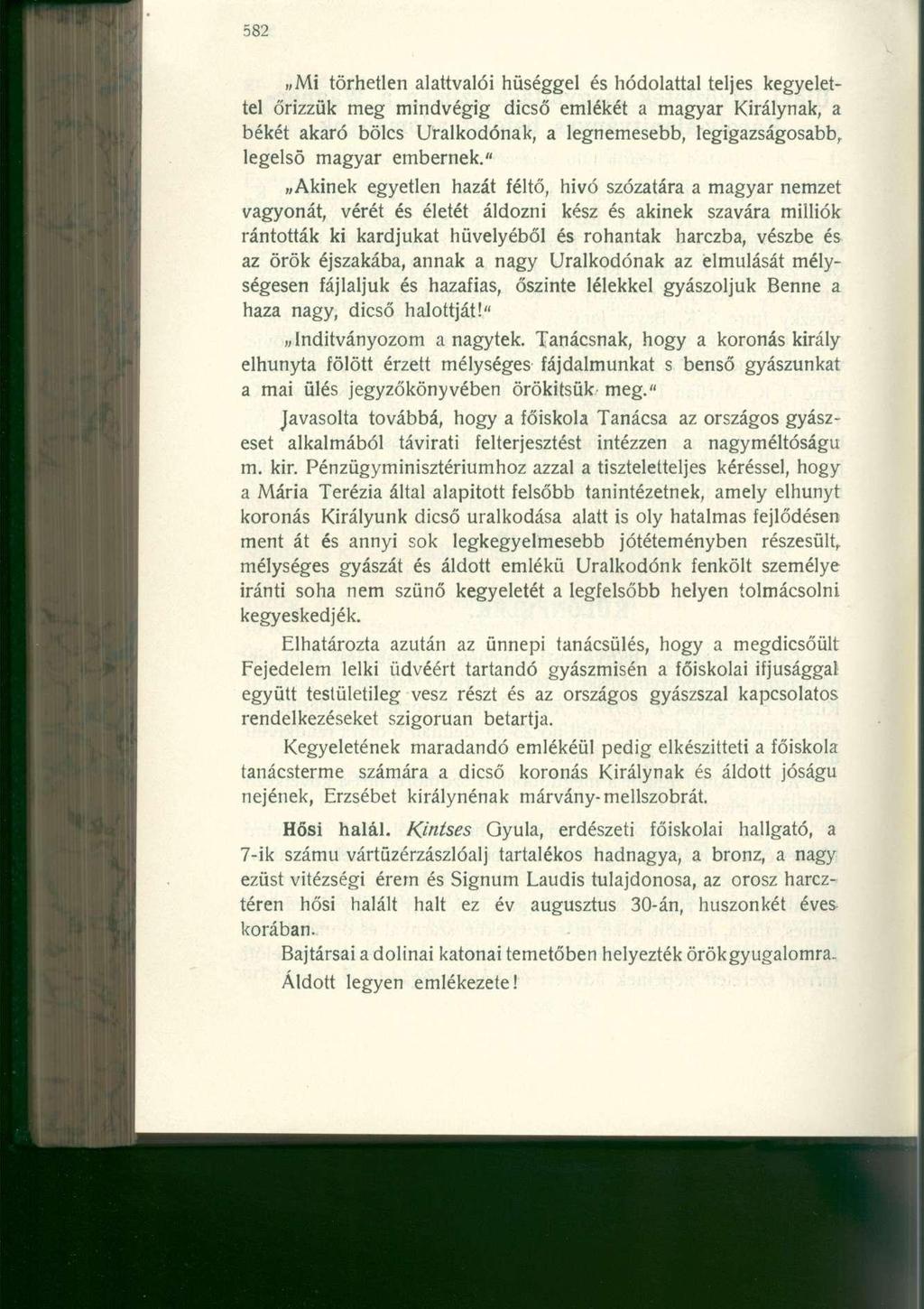 Mi törhetlen alattvalói hűséggel és hódolattal teljes kegyelettel őrizzük meg mindvégig dicső emlékét a magyar Királynak, a békét akaró bölcs Uralkodónak, a legnemesebb, legigazságosabb, legelső