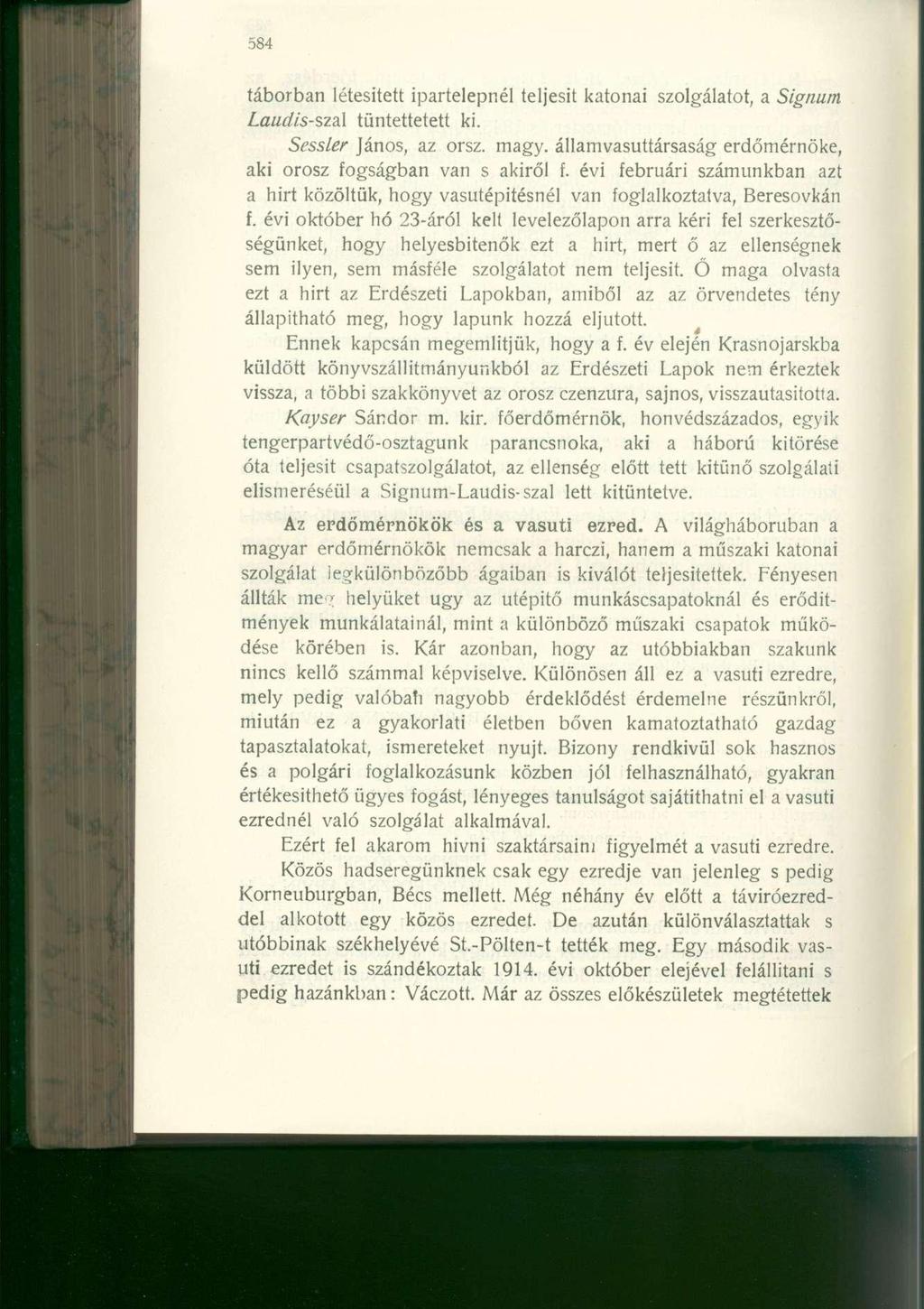 táborban létesített ipartelepnél teljesít katonai szolgálatot, a Signum Laudis-sza.\ tüntettetett ki. Sessler János, az orsz. magy. államvasuttársaság erdőmérnöke, aki orosz fogságban van s akiről f.