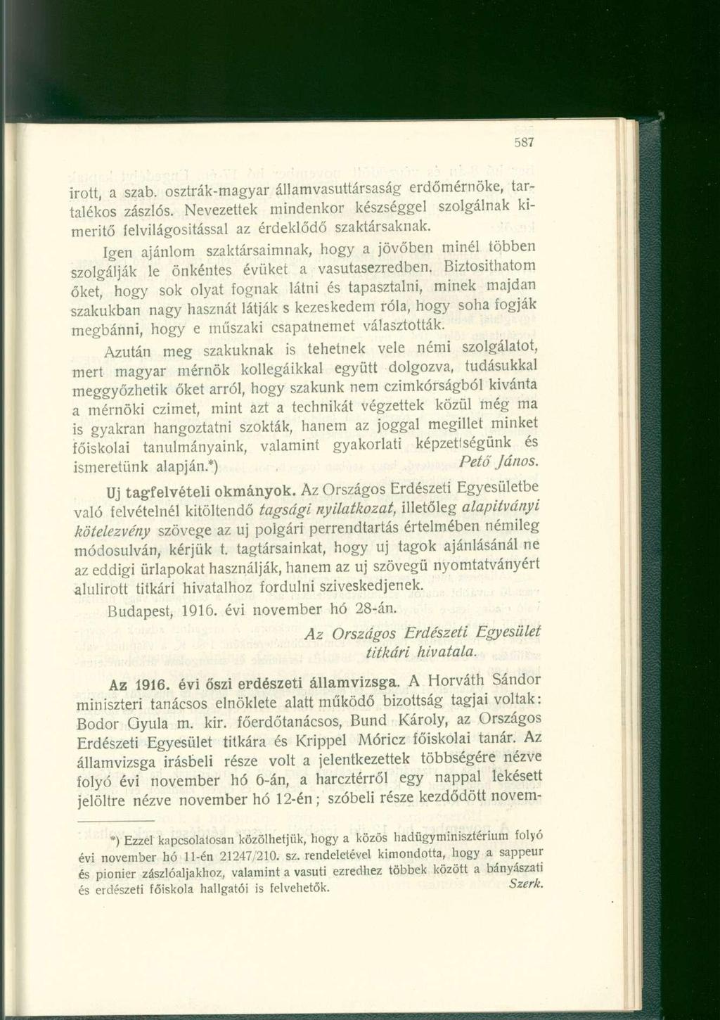 irott, a szab. osztrák-magyar államvasuttársaság erdőmérnöke, tartalékos zászlós. Nevezettek mindenkor készséggel szolgálnak kimerítő felvilágosítással az érdeklődő szaktársaknak.