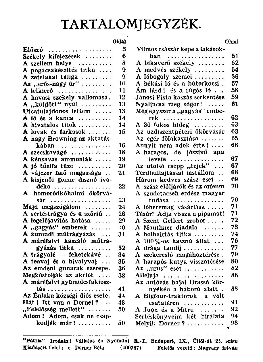 TARTALOMJEGYZÉK. Oldal Oldal Előszó 3 Vilmos császár képe a lakások- Székely kifejezések 6 ban 51 A szellem helye 8 A bikaverő székely 52 A pogácsakészítés titka.