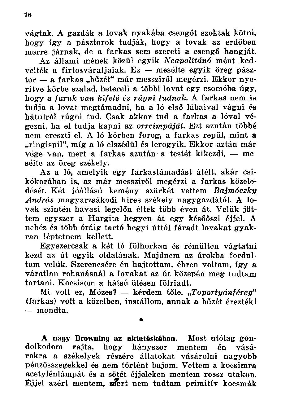 vágtak. A gazdák a lovak nyakába csengőt szoktak kötni, hogy így a pásztorok tudják, hogy a lovak az erdőben merre járnak, de a farkas sem szereti a csengő hangját.