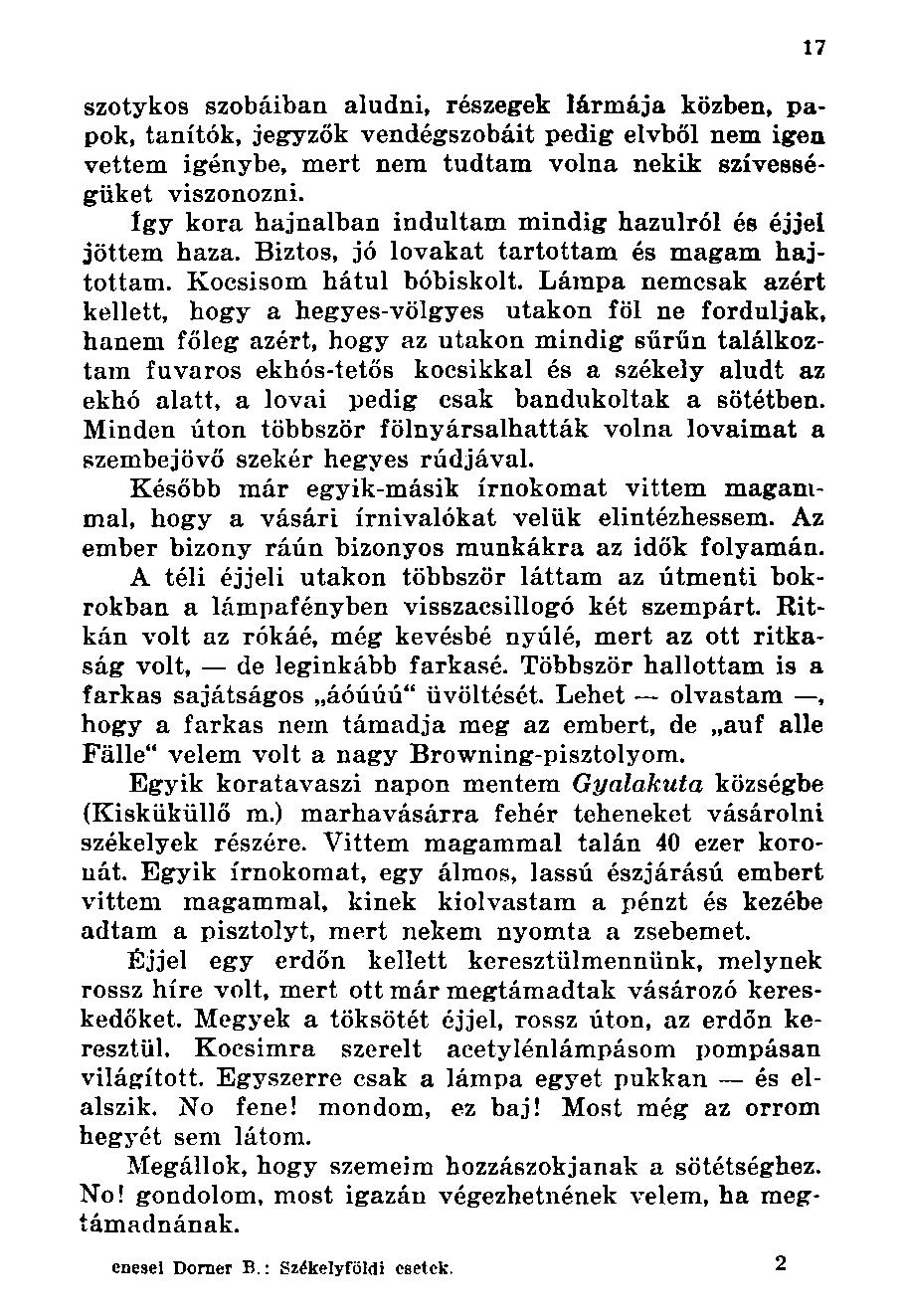 szotykos szobáiban aludni, részegek lármája közben, papok, tanítók, jegyzők vendégszobáit pedig elvből nem igen vettem igénybe, mert nem tudtam volna nekik szívességüket viszonozni.