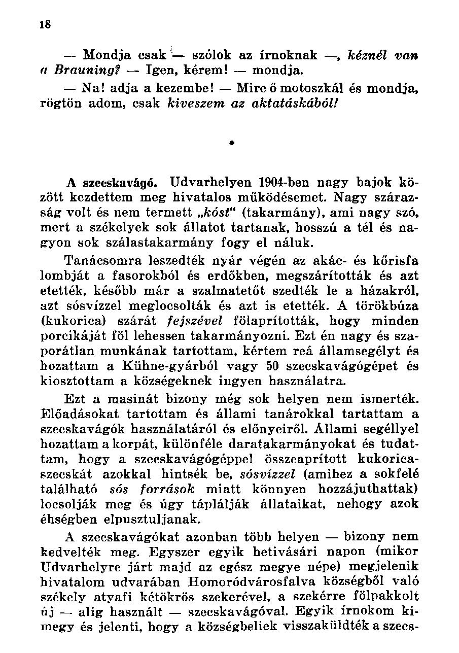 Mondja csak szólok az írnoknak, kéznél van a Brauning? Igen, kérem! mondja. Na! adja a kezembe! Mire ő motoszkál és mondja, rögtön adom, csak kiveszem az aktatáskából! A szecskavágó.