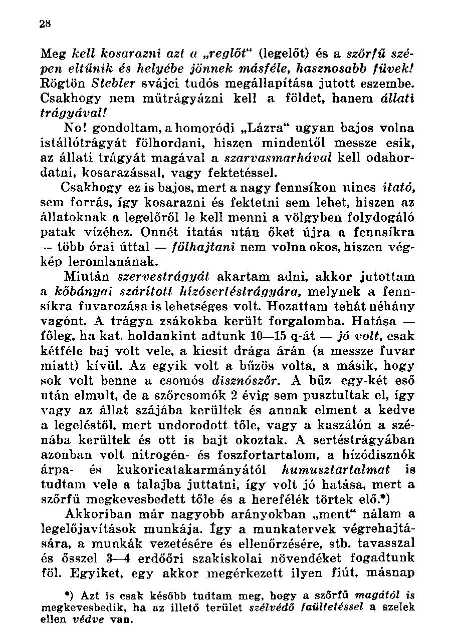 Meg kell kosarazni azt a reglöt" (legelőt) és a szőrfű szépen eltűnik és helyébe jönnek másféle, hasznosabb füvek! Rögtön Stebler svájci tudós megállapítása jutott eszembe.