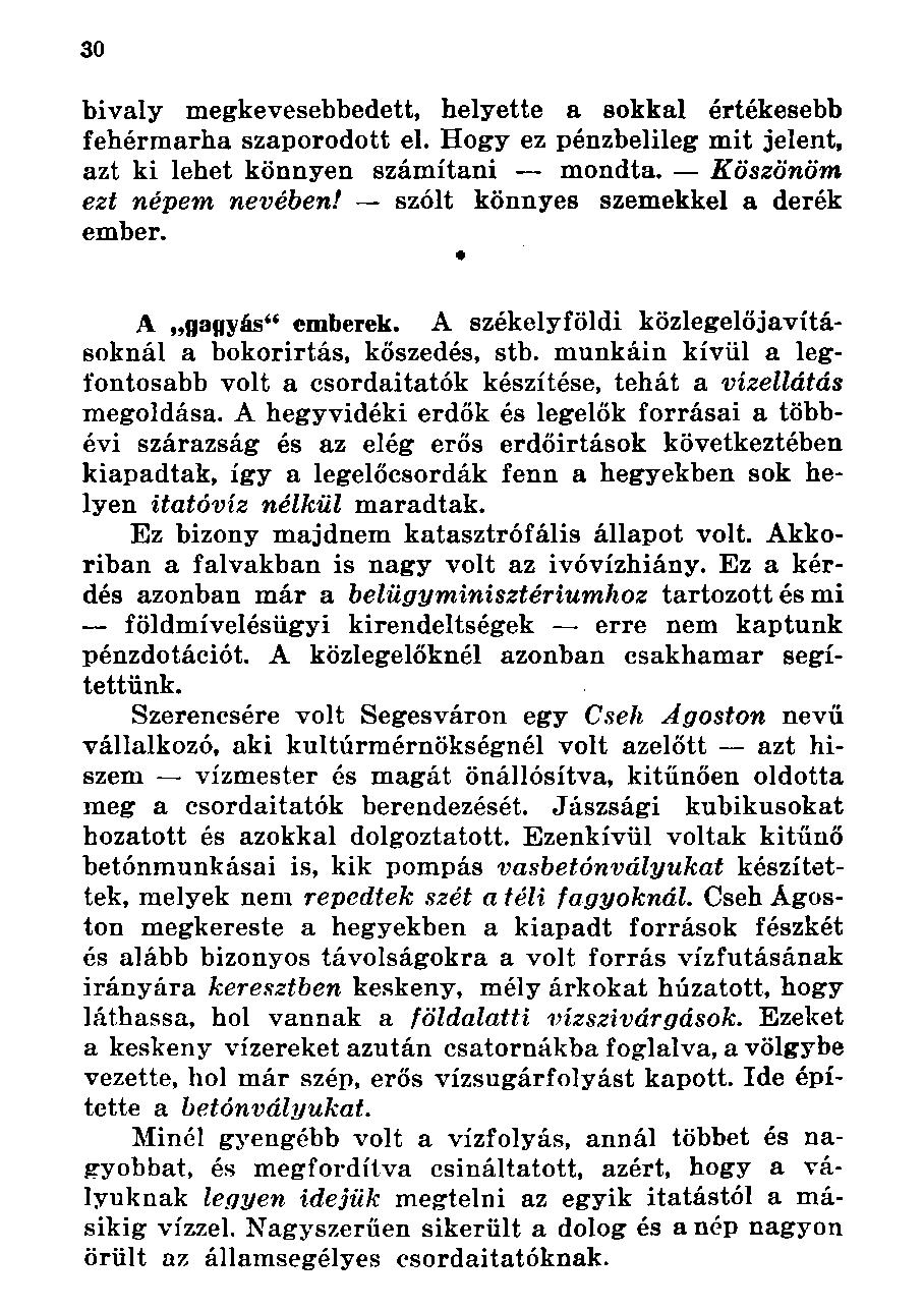bivaly megkevesebbedett, helyette a sokkal értékesebb fehérmarha szaporodott el. Hogy ez pénzbelileg mit jelent, azt ki lehet könnyen számítani mondta. Köszönöm ezt népem nevében!