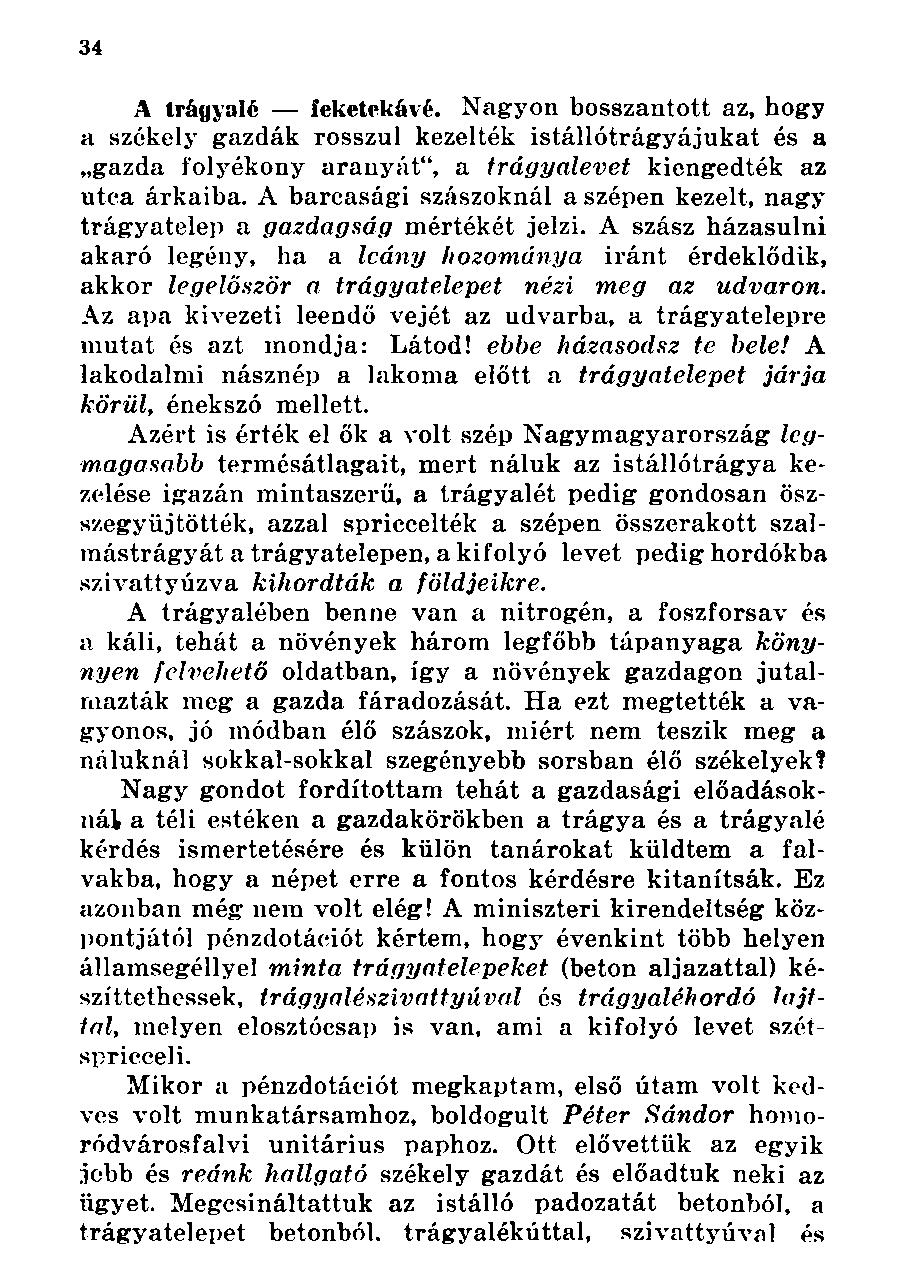 A trágyáié feketekávé. Nagyon bosszantott az, hogy a székely gazdák rosszul kezelték istállótrágyájukat és a gazda folyékony aranyát", a trágyalevet kiengedték az utca árkaiba.