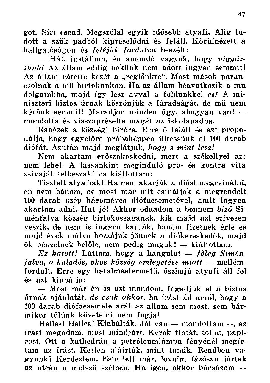 got. Síri csend. Megszólal egyik idősebb atyafi. Alig tudott a szűk padból kipréselődni és feláll.