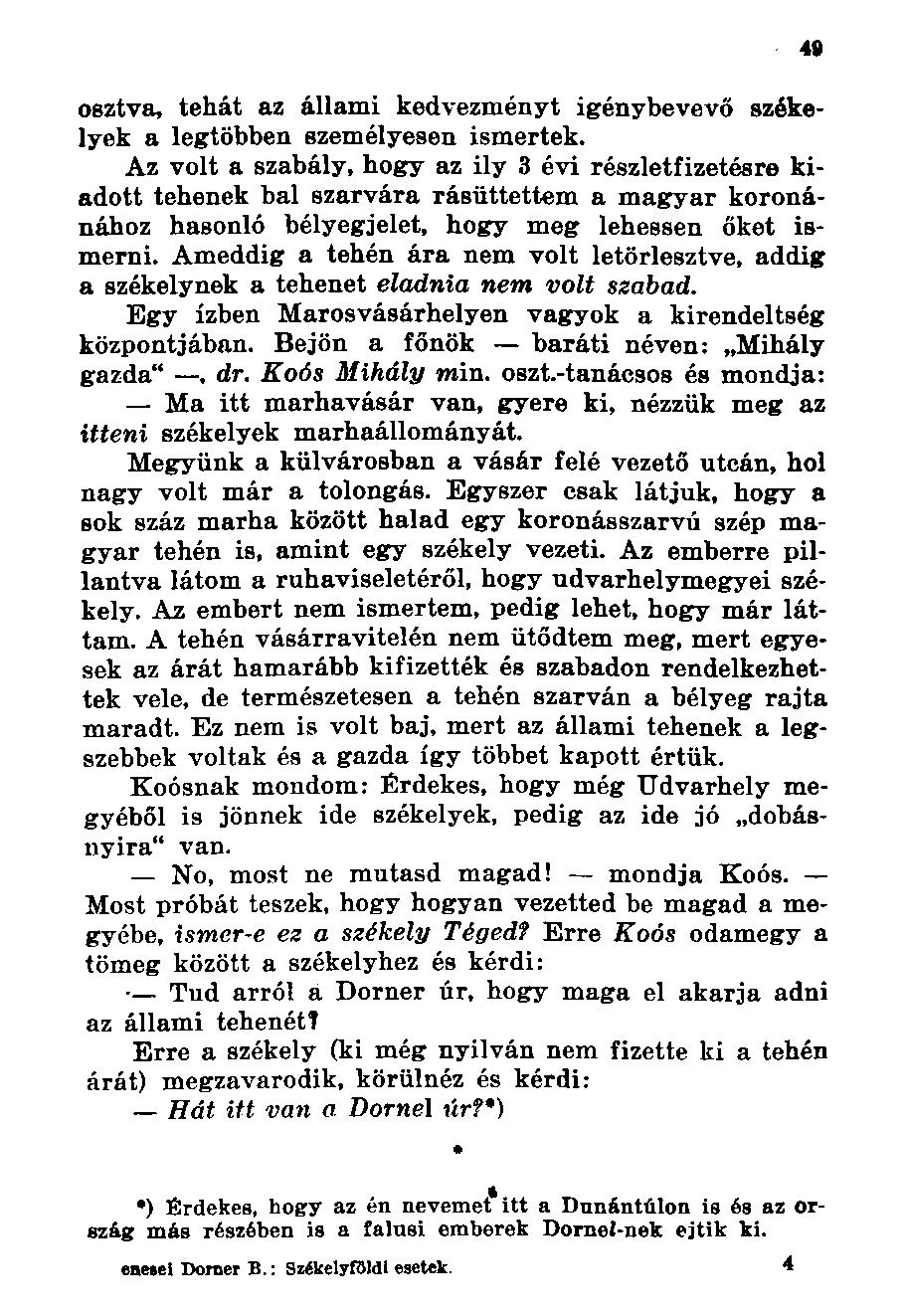osztva, tehát az állami kedvezményt igénybevevő székelyek a legtöbben személyesen ismertek.