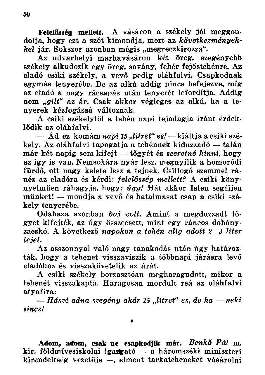 Felelősség mellett. A vásáron a székely jól meggondolja, hogy ezt a szót kimondja, mert az következményekkel jár. Sokszor azonban mégis megreczkirozza".